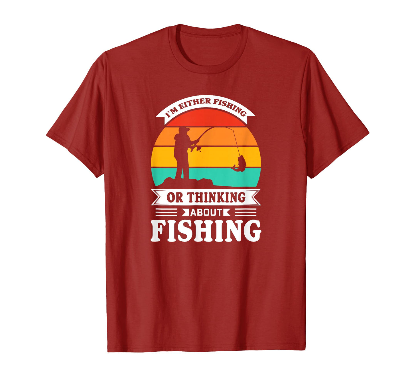 I Am Either Fishing or Thinking About Fishing Funny T-Shirt