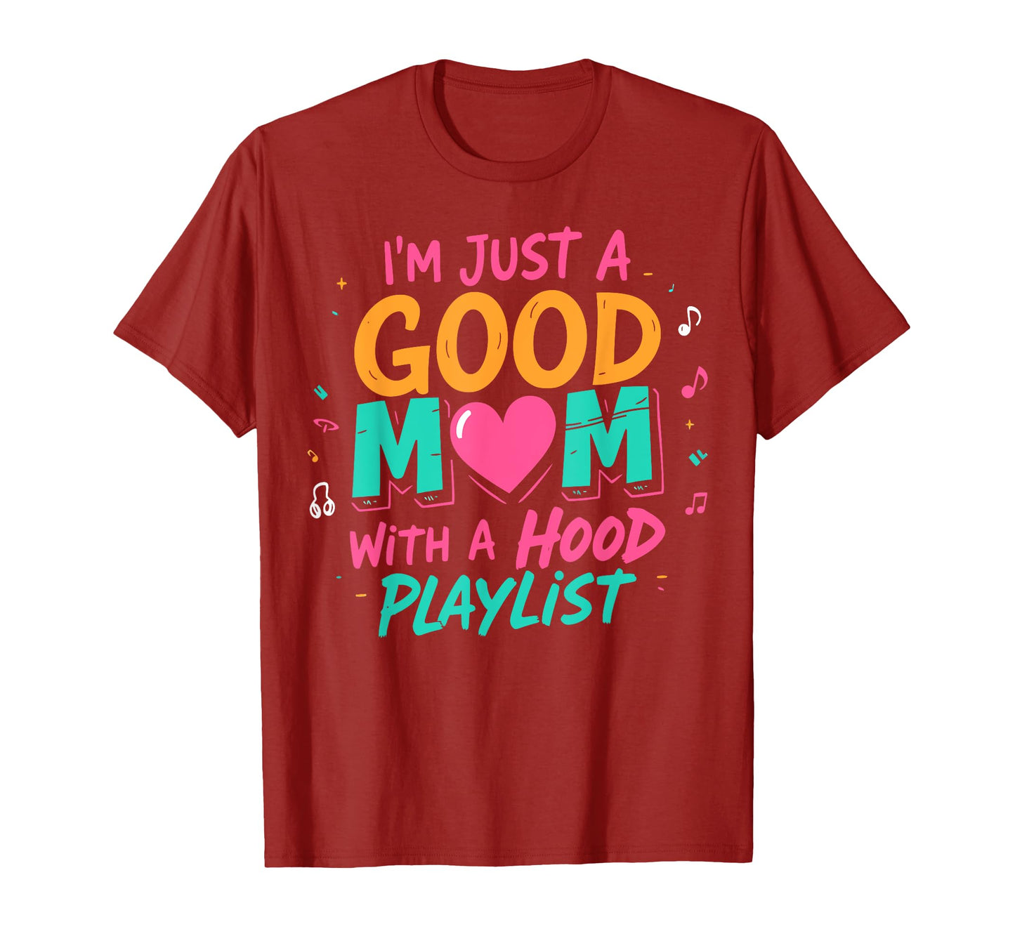 I'm Just A Good Mom With A Hood Playlist Funny Mothers Day T-Shirt