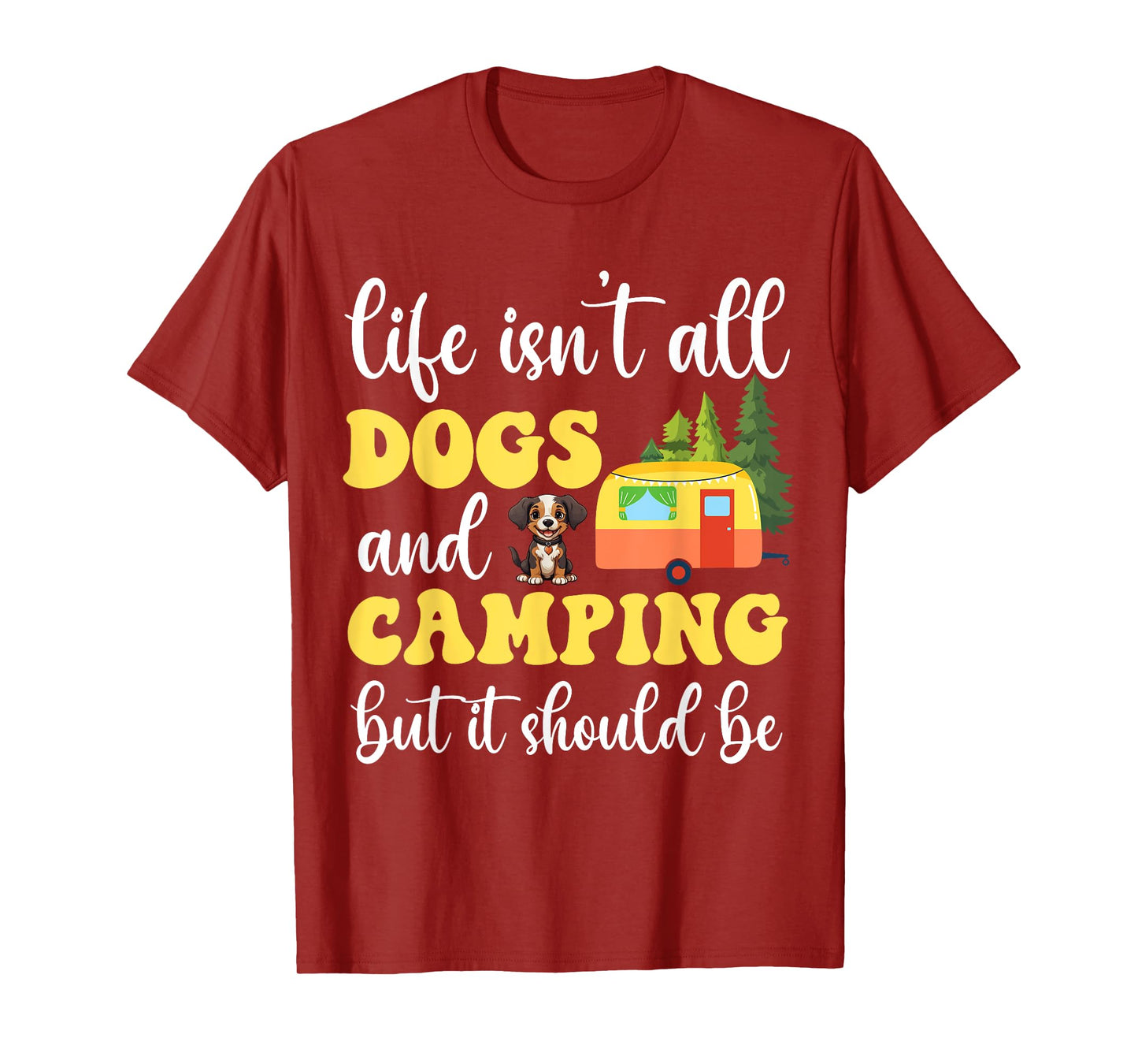 Life Isn't All Dogs and Camping But It Should Be Funny T-Shirt