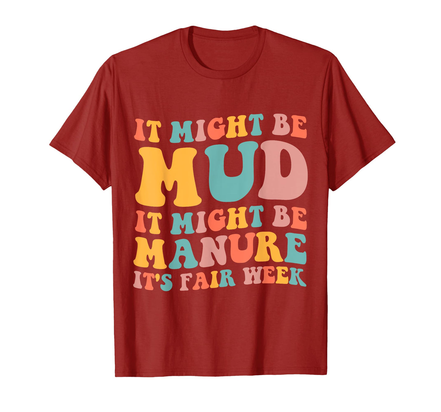 It Might Be Mud It Might Be Manure It's Fair Week T-Shirt