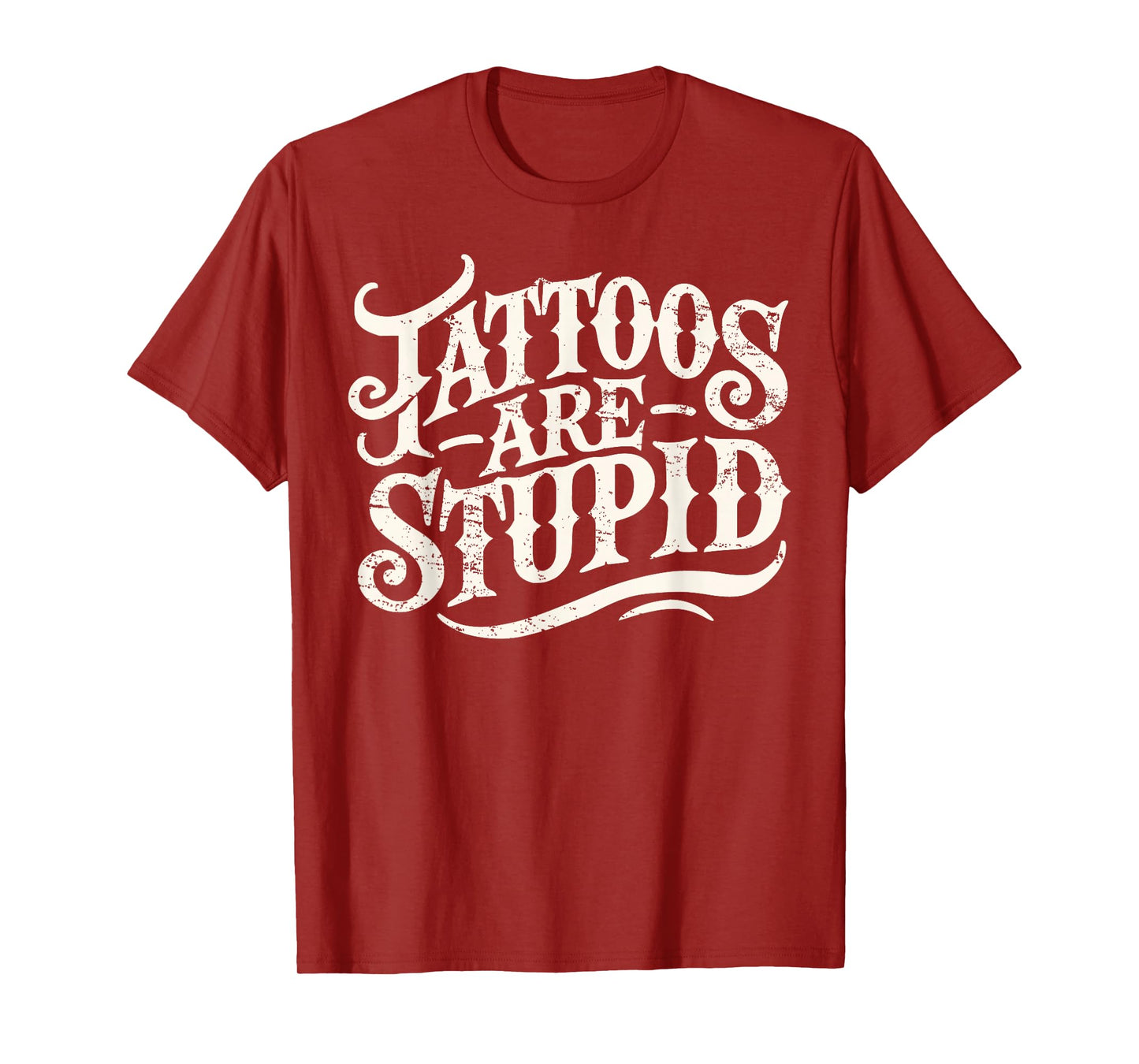 Tattoos Are Stupid. Shirt Funny Tattoo Artist Humor T-Shirt