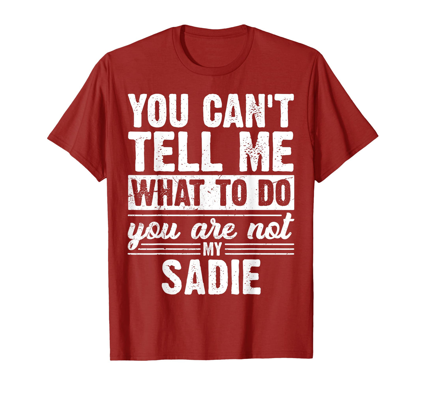 You Can't Tell Me What to Do You are Not My Sadie Funny T-Shirt