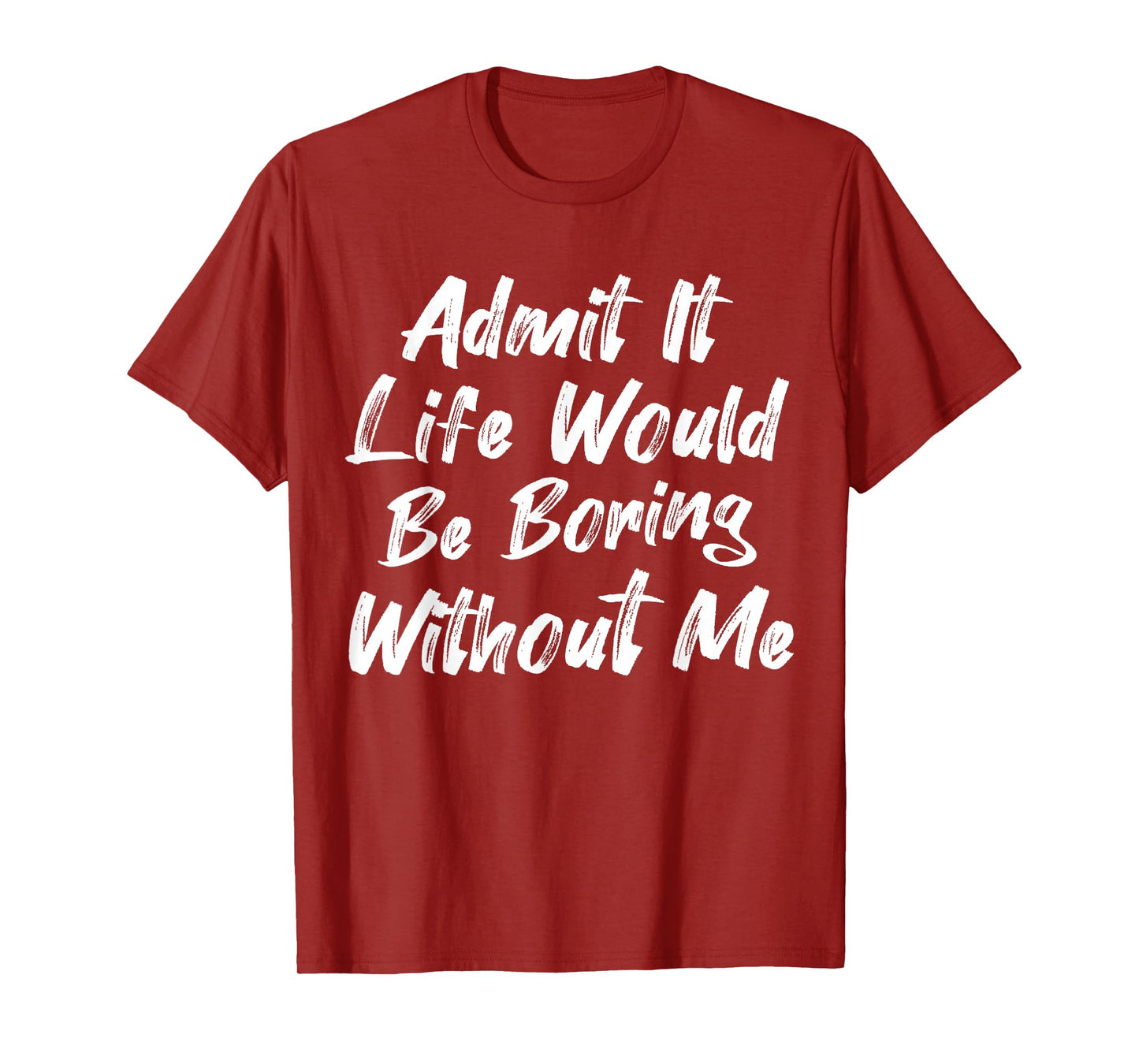 Admit It Life Would Be Boring Without Me Funny Kids Toddler T-Shirt
