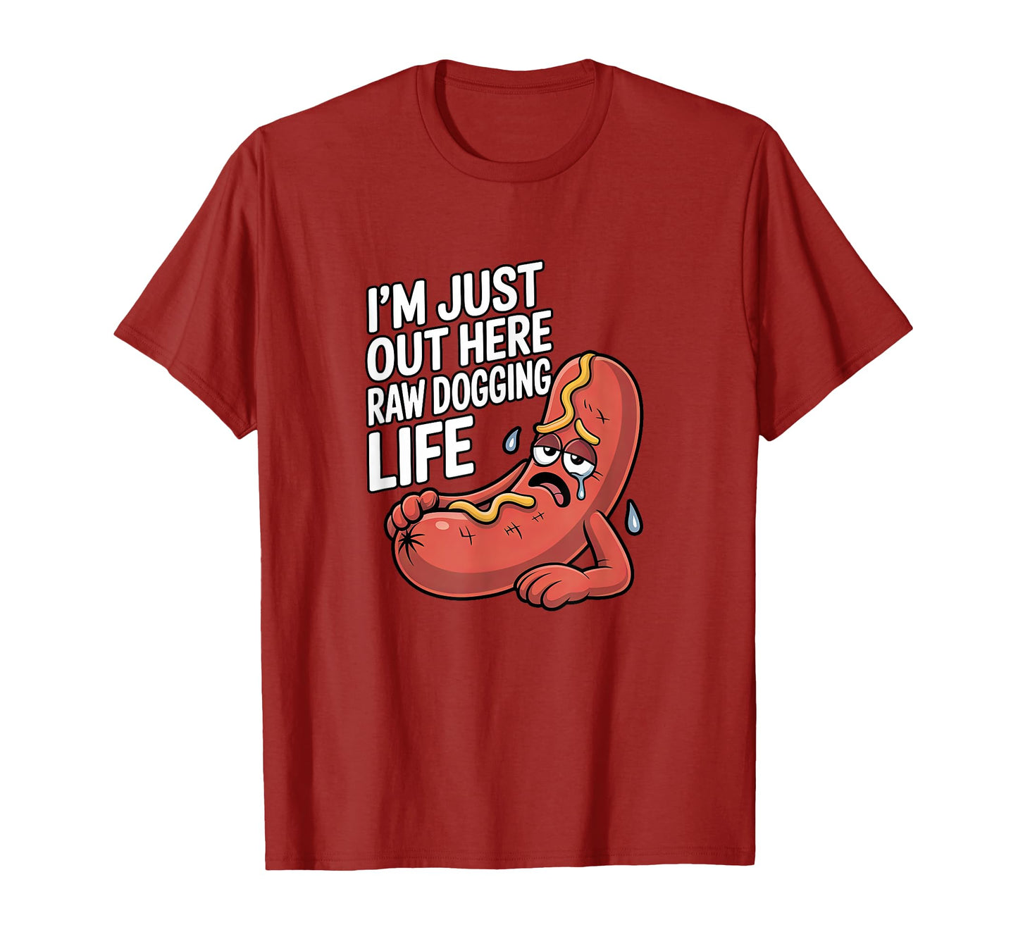 I'm Just Out Here Raw Dogging Life - Funny Stressed Hot Dog Men Women T-Shirt