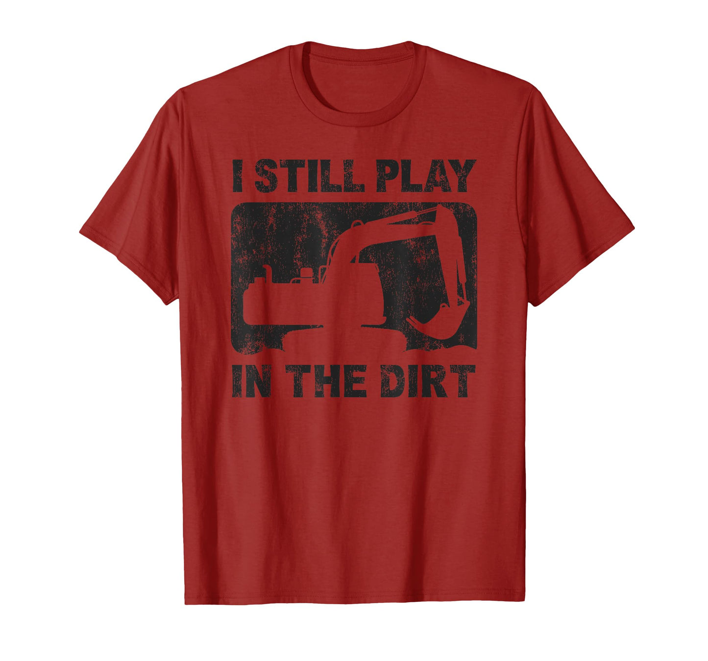 Father’s Day Dad Excavator Operator I Still Play in The Dirt T-Shirt
