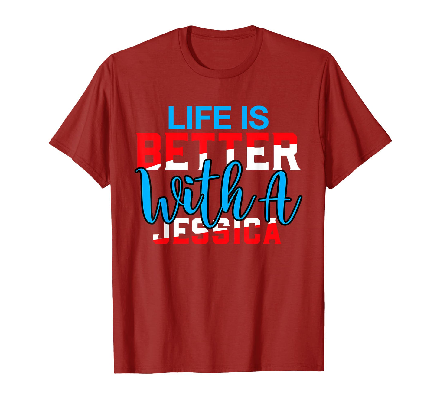 Life Is Better With A JESSICA T-Shirt Name JESSICA T-Shirt