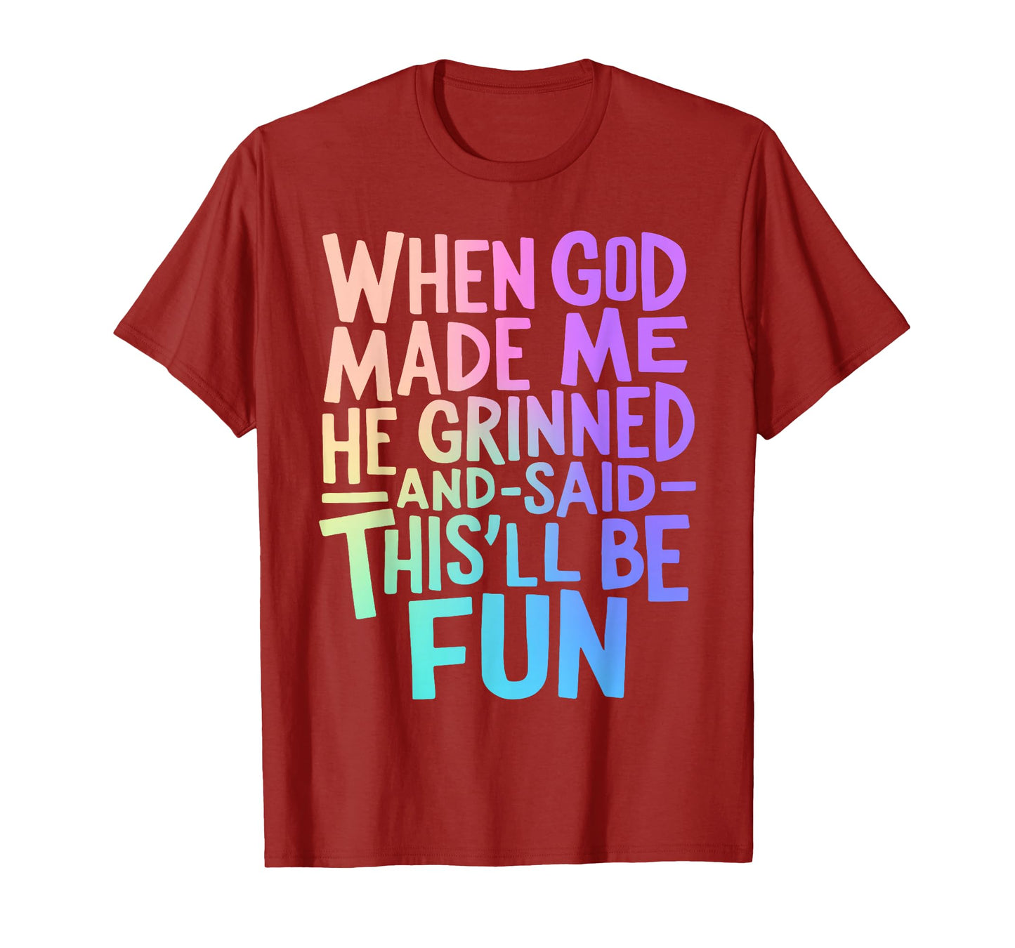 When God Made Me He Grinned and Said Funny Sarcastic Saying T-Shirt