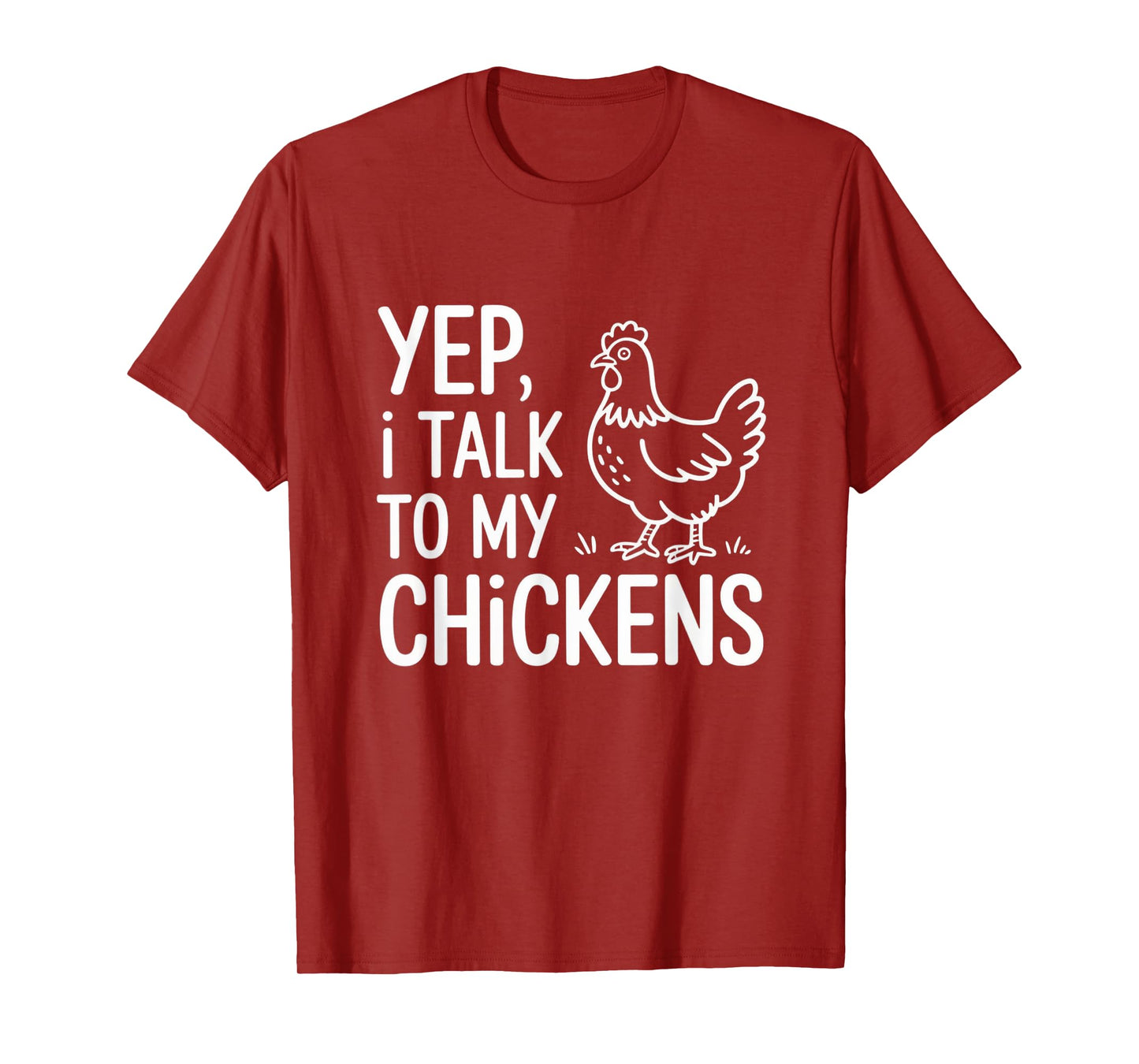 Yep, I Talk to My Chickens Funny Backyard Chicken Humor Farm T-Shirt