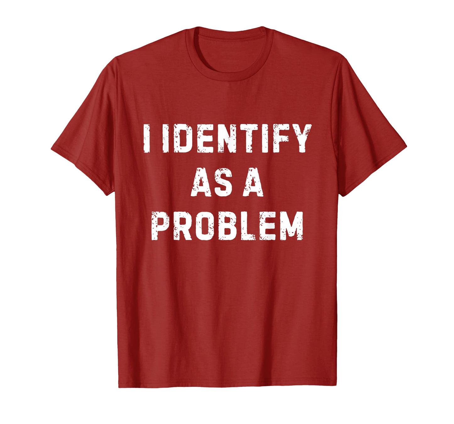 I Identify As A Problem Funny Sarcastic Humour Saying T-Shirt