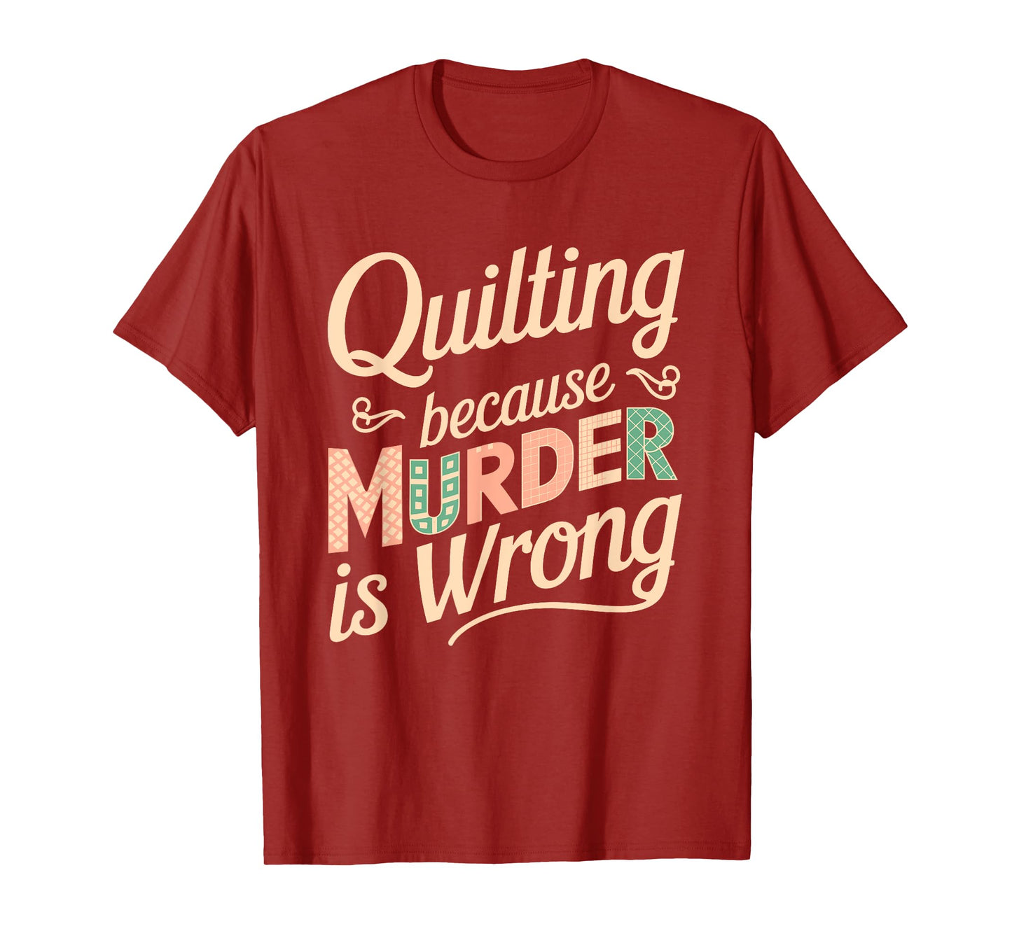 Quilting Because Murder Is Wrong Fun T-Shirt