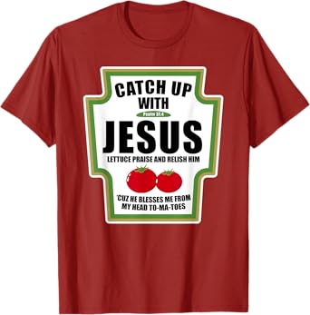 Catchup With Jesus Funny Religious Condiments for Christ T-Shirt