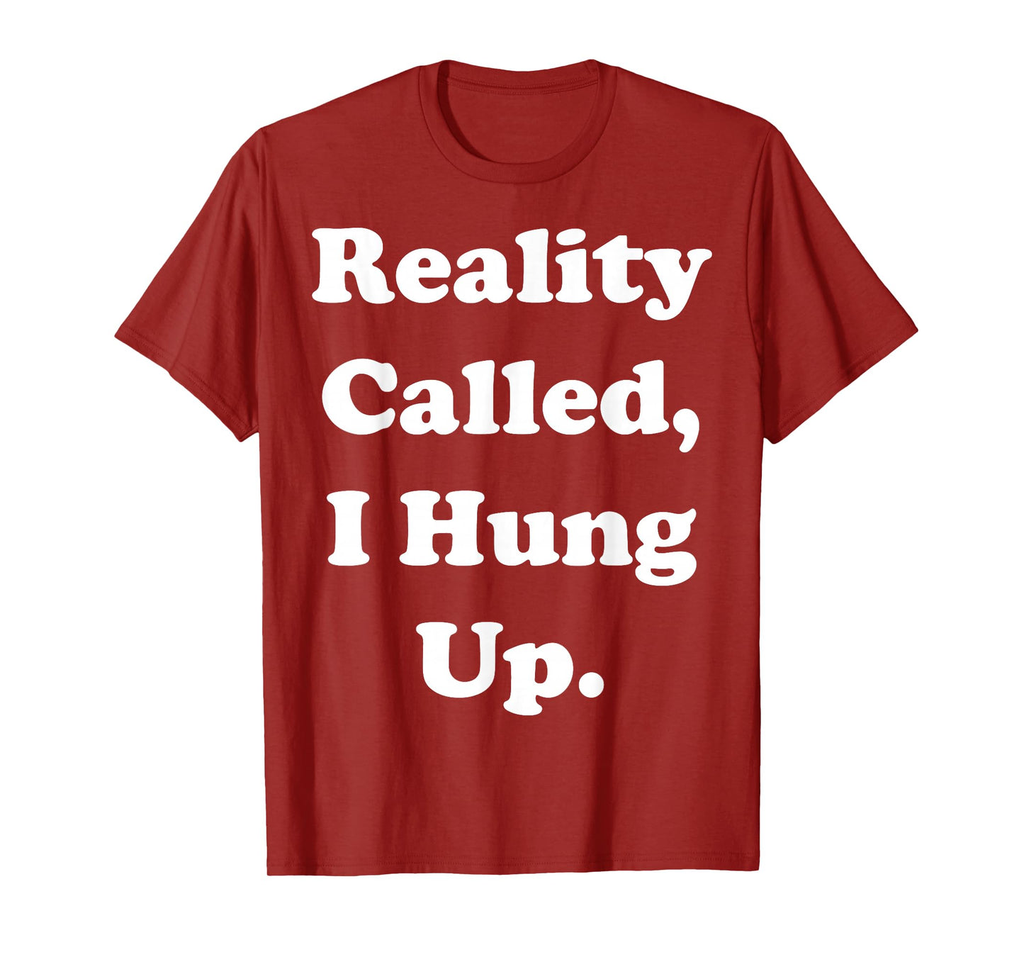 Reality Called I Hung Up Statement Funny Saying T-Shirt