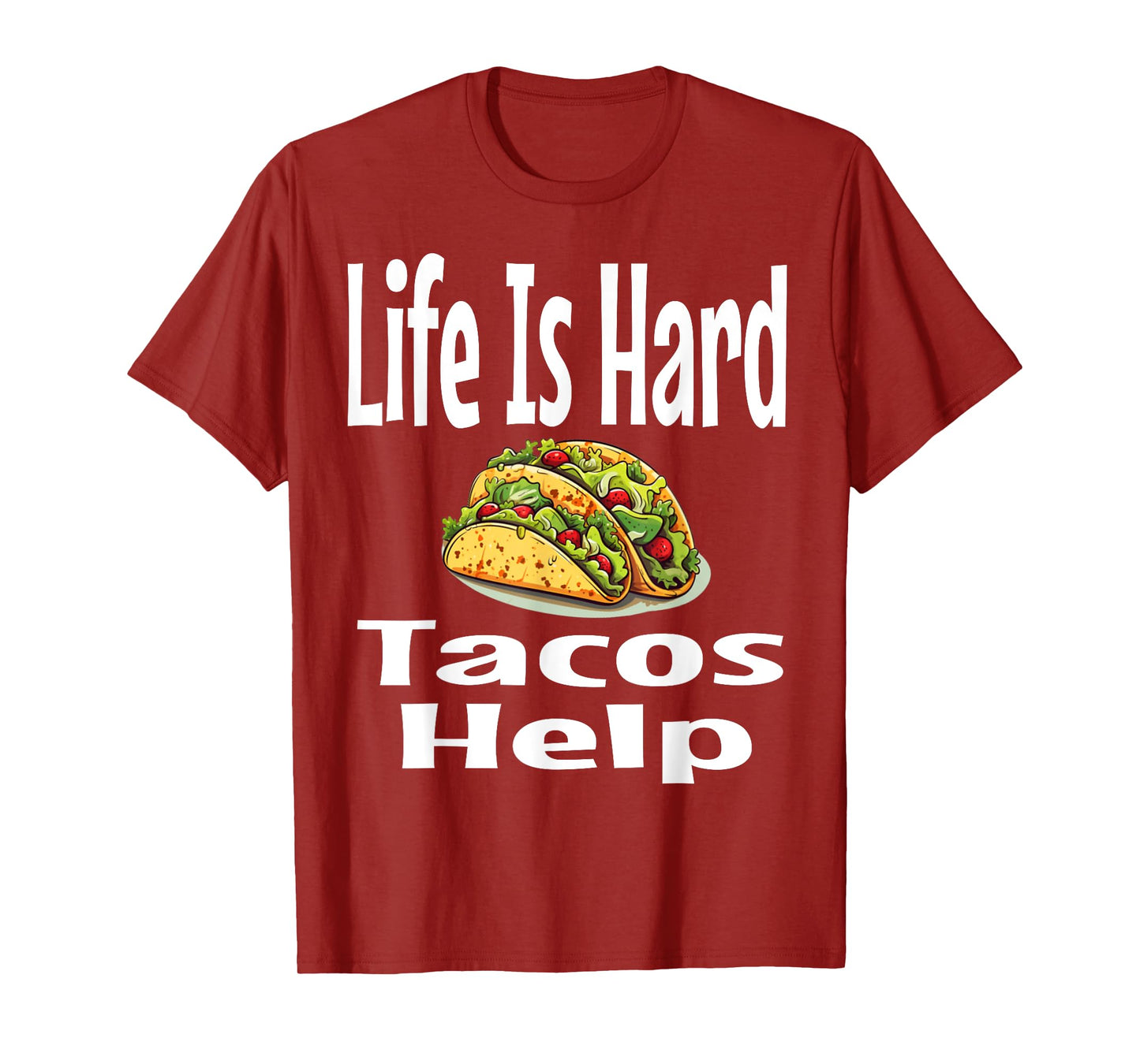 Life Is Hard Tacos Help Mexican Food Lover Foodie Funny T-Shirt