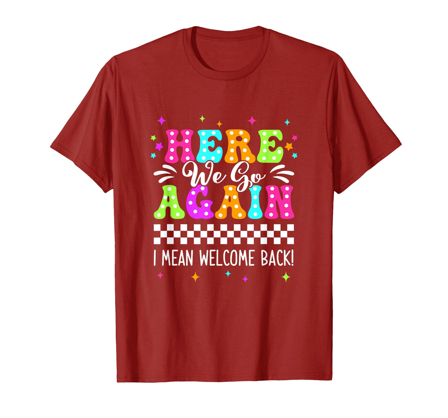Here We Go Again I Mean Welcome Back Teacher Back To School T-Shirt