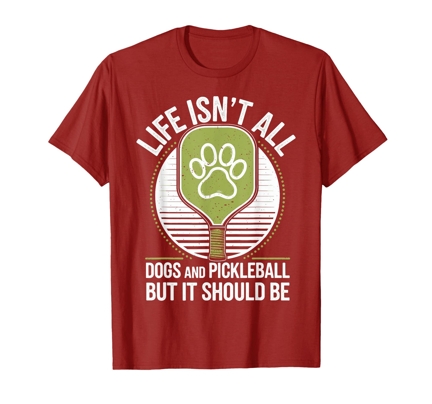 Life Isn't All Dogs And Pickleball Funny Pickle Ball T-Shirt