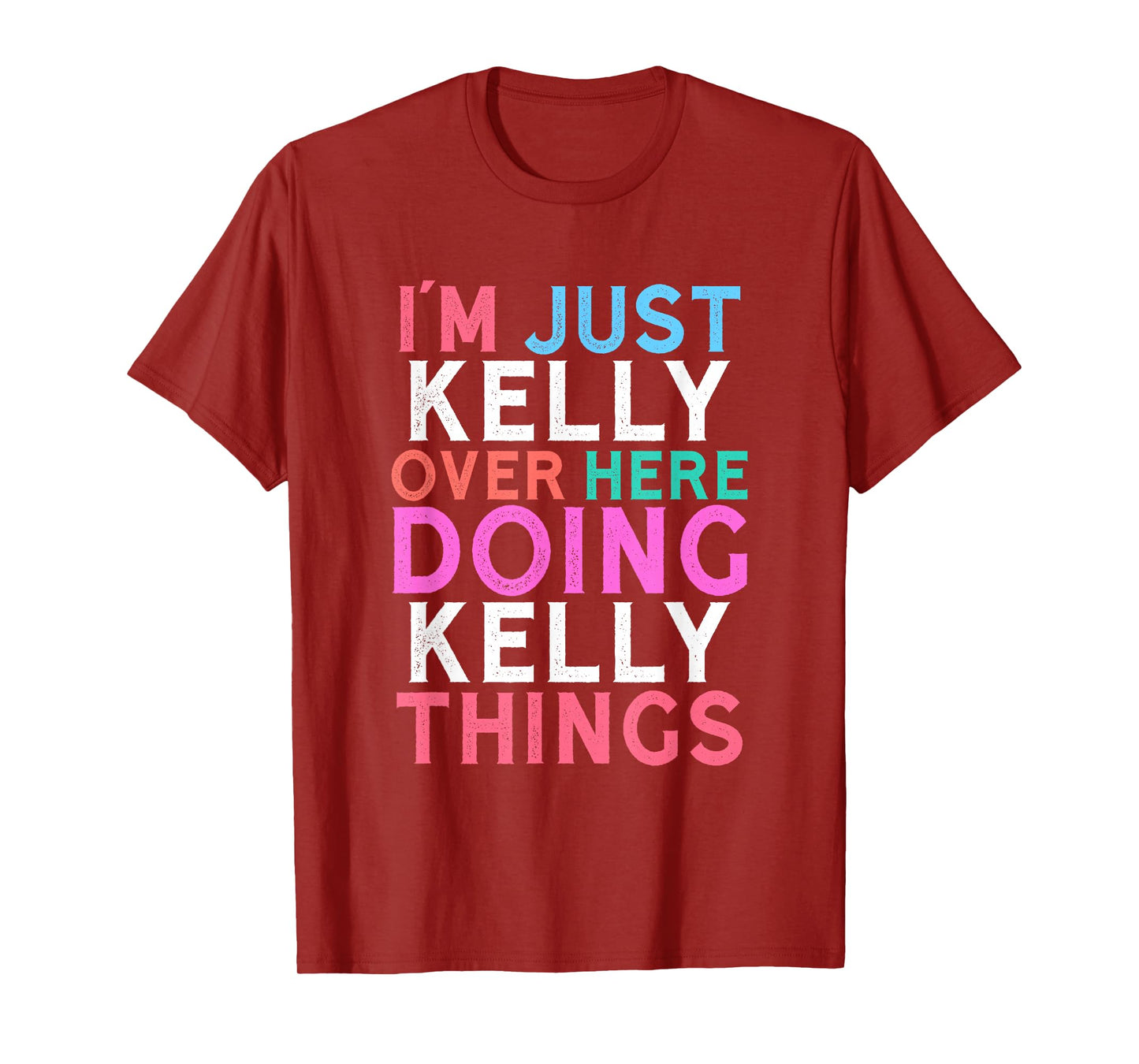 I'm Just Kelly Over Here Doing Kelly Things Name T-Shirt