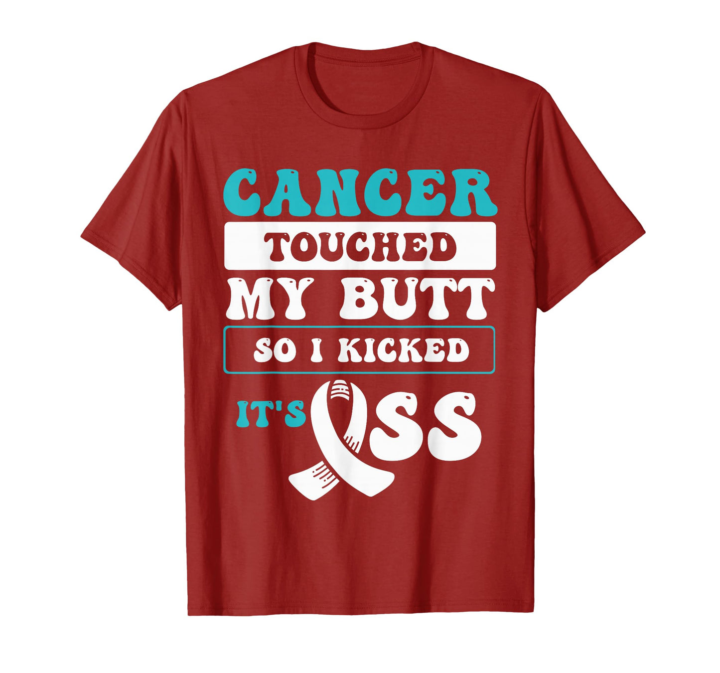 Cancer Touched My Butt So I Kicked It's Ass T-Shirt