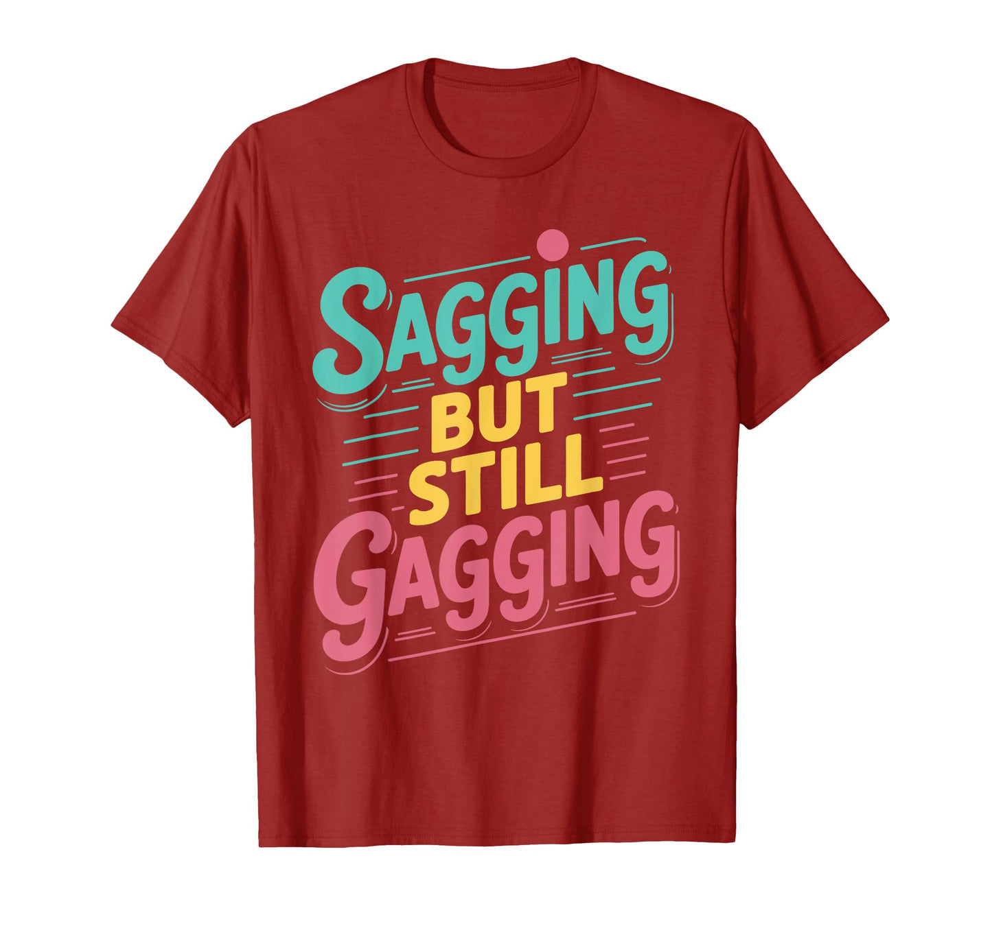 Sagging But Still Gagging Vintage Funny Gag Humor Meme T-Shirt