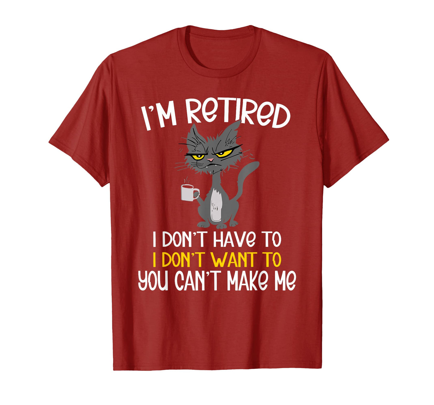 I'm Retired I Don't Have To I Don't Want To Cat T-Shirt