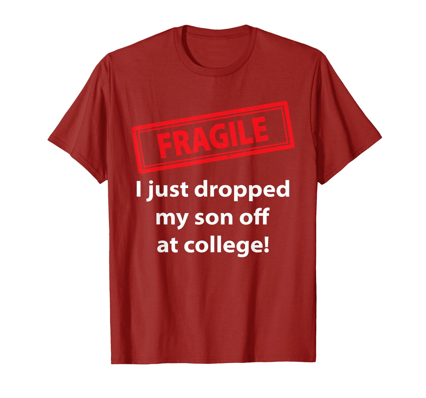 Fragile Just Dropped My Son At College Proud College Dad T-Shirt