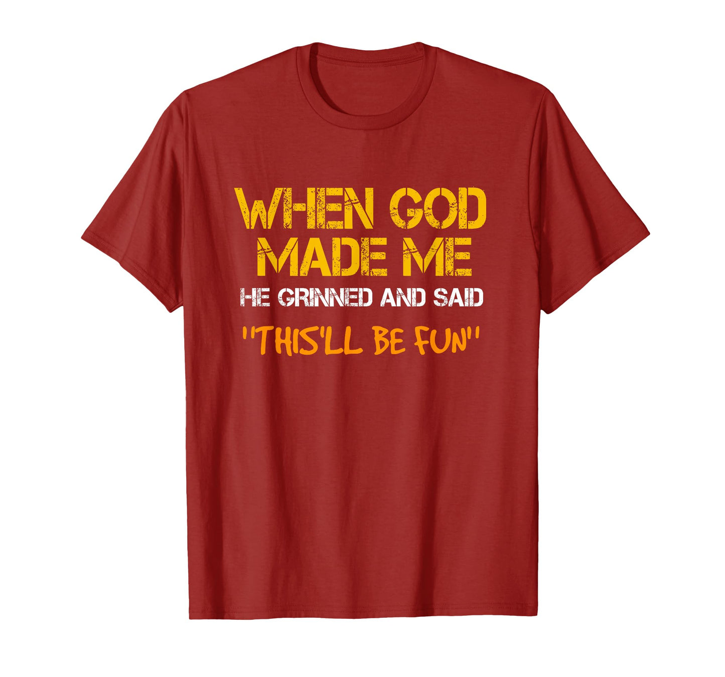 When God Made Me He Grinned and Said funny Sarcastic Saying T-Shirt