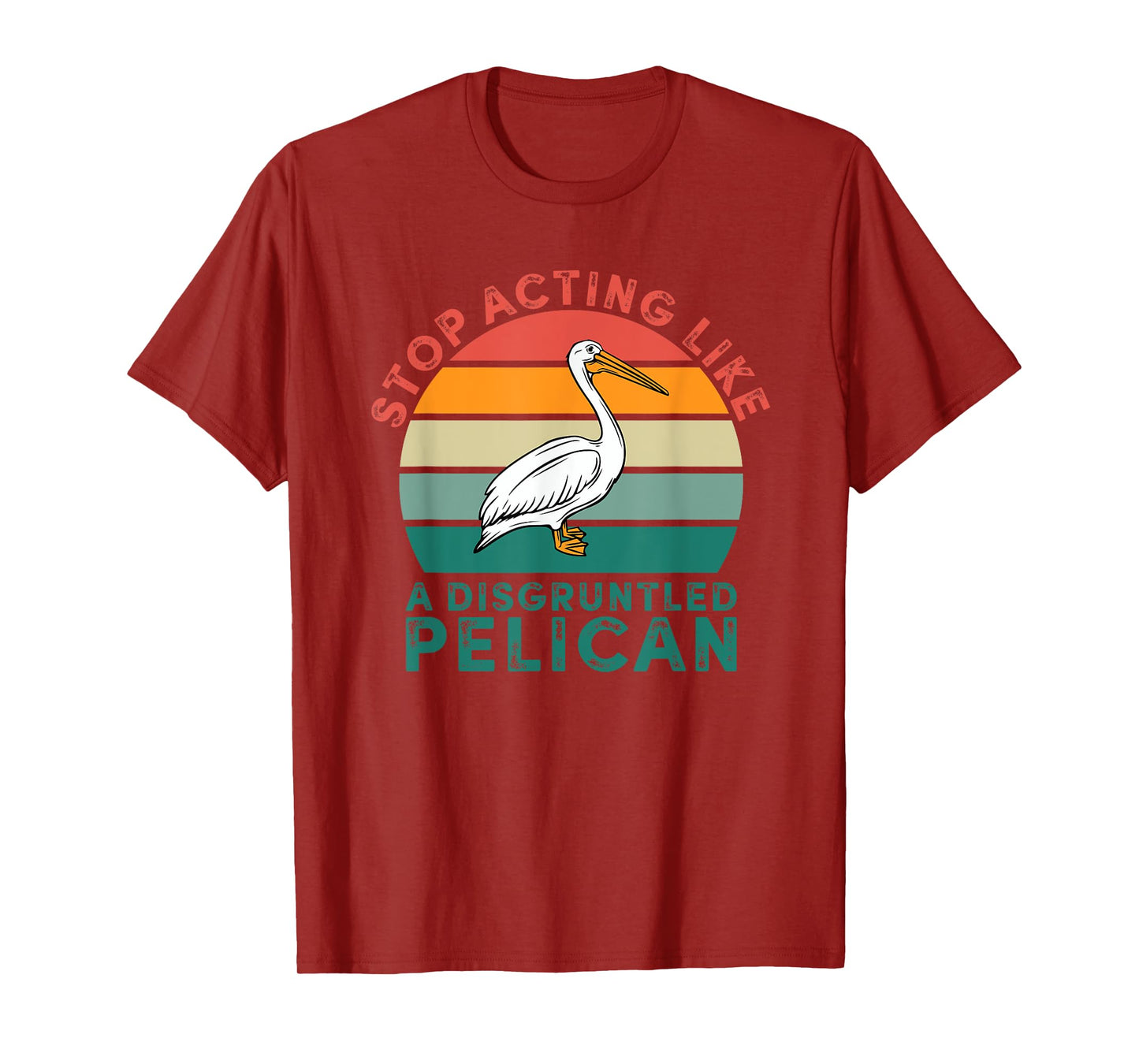 Stop Acting Like A Disgruntled Pelican Retro T-Shirt