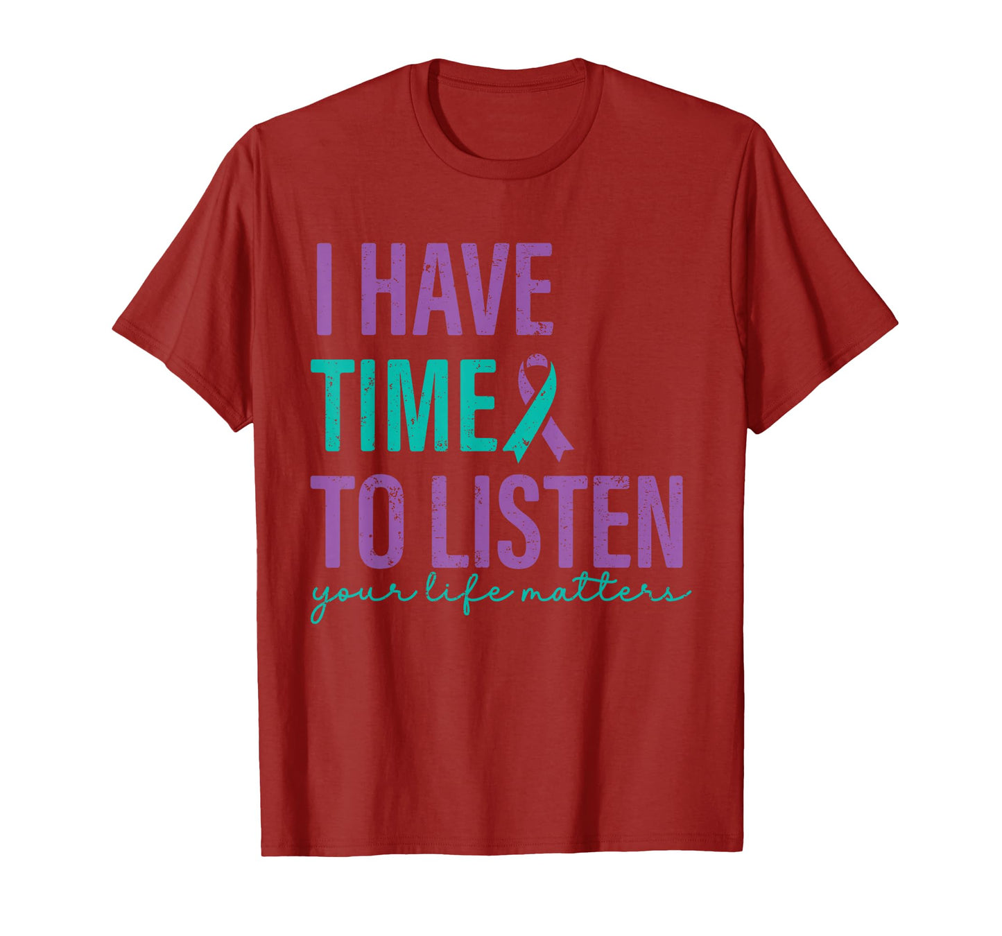 I Have Time to Listen Your Life Matters Suicide Prevention T-Shirt