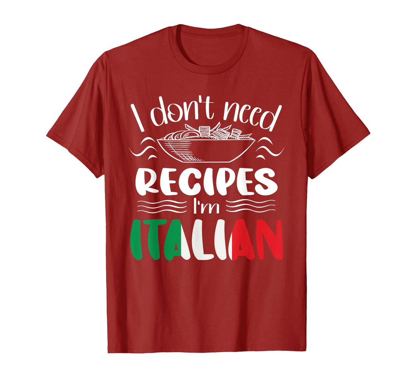 I Don't Need Recipes I'm Italian T-Shirt