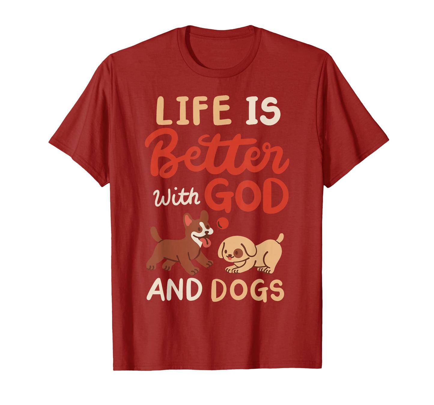 Life Is Better With God And Dogs T-Shirt