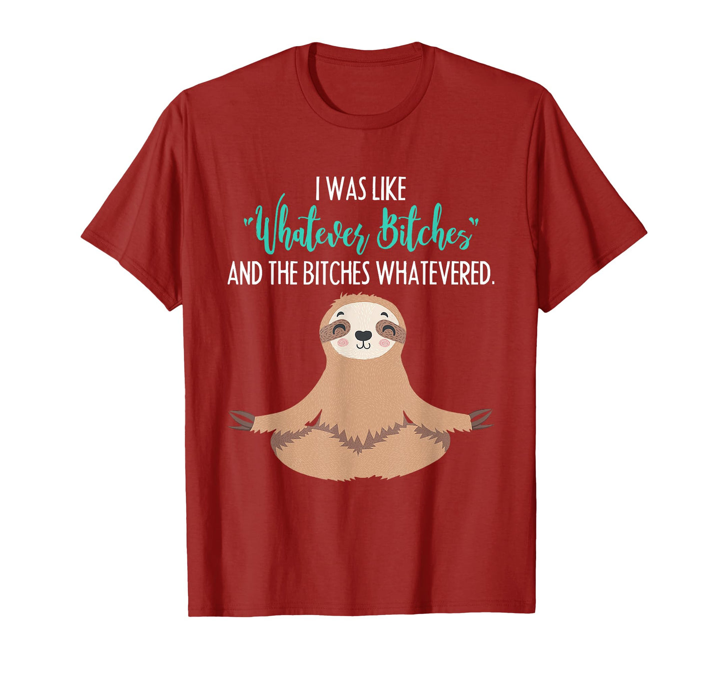 I Was Like Whatever Bitches Funny Sloth Animal T-Shirt