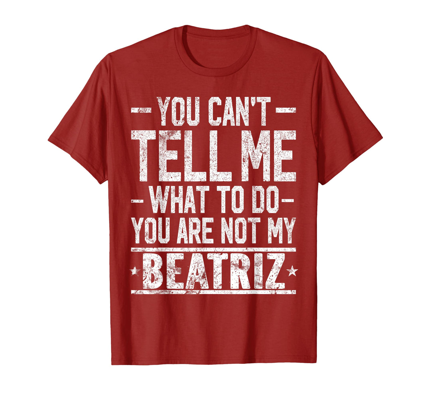 You Can't Tell Me What to Do You are Not My Beatriz T-Shirt