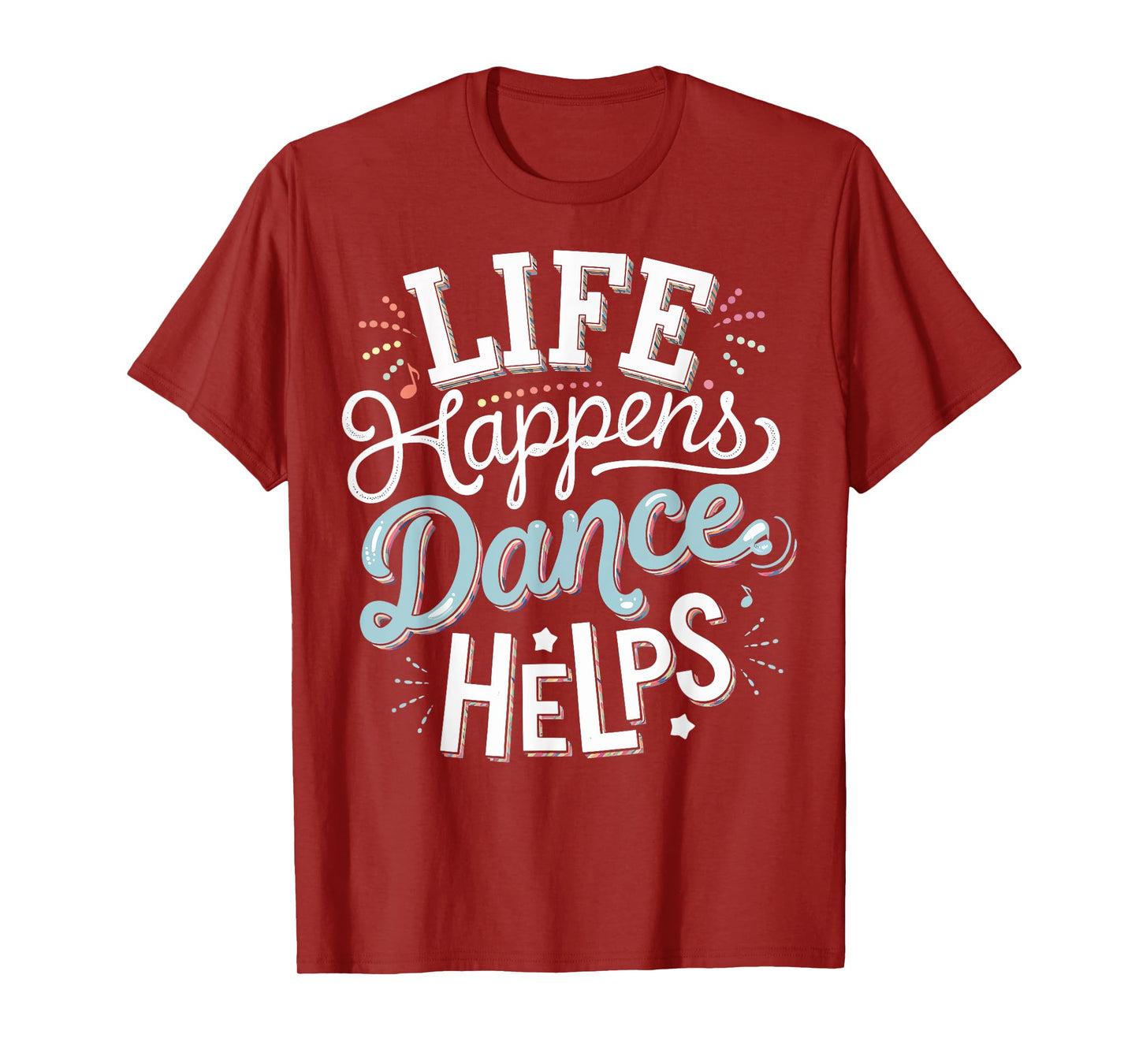Life Happens Dance Helps T-Shirt