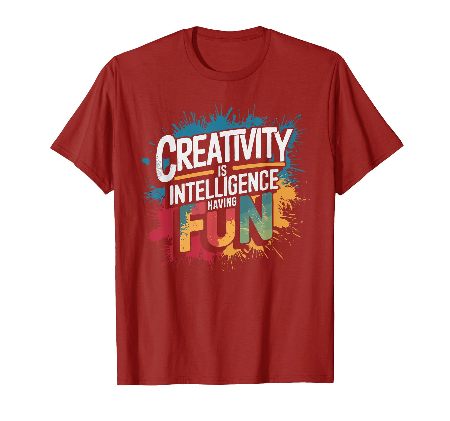 Creativity Is Intelligence Having Fun - Funny Artist Art T-Shirt