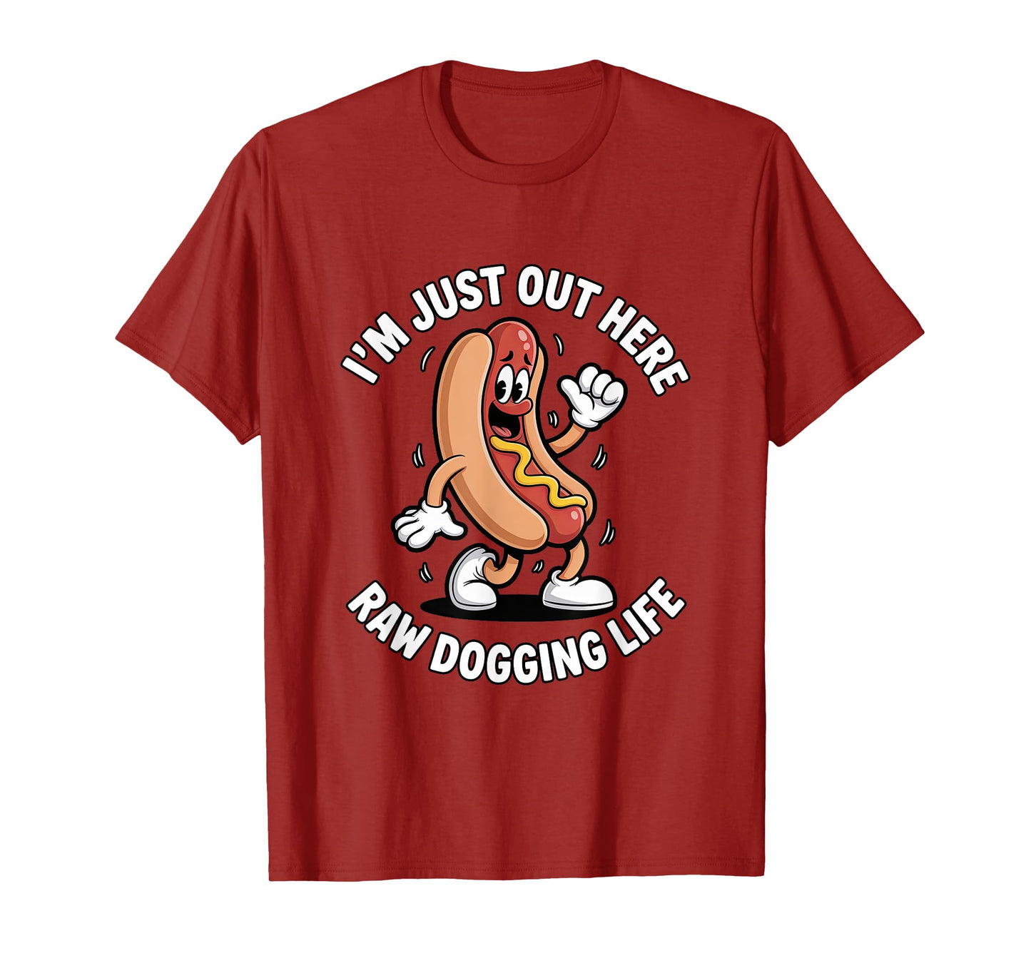 I'm Just Out Here Raw Dogging Life - Funny Hot Dog Mascot T-Shirt