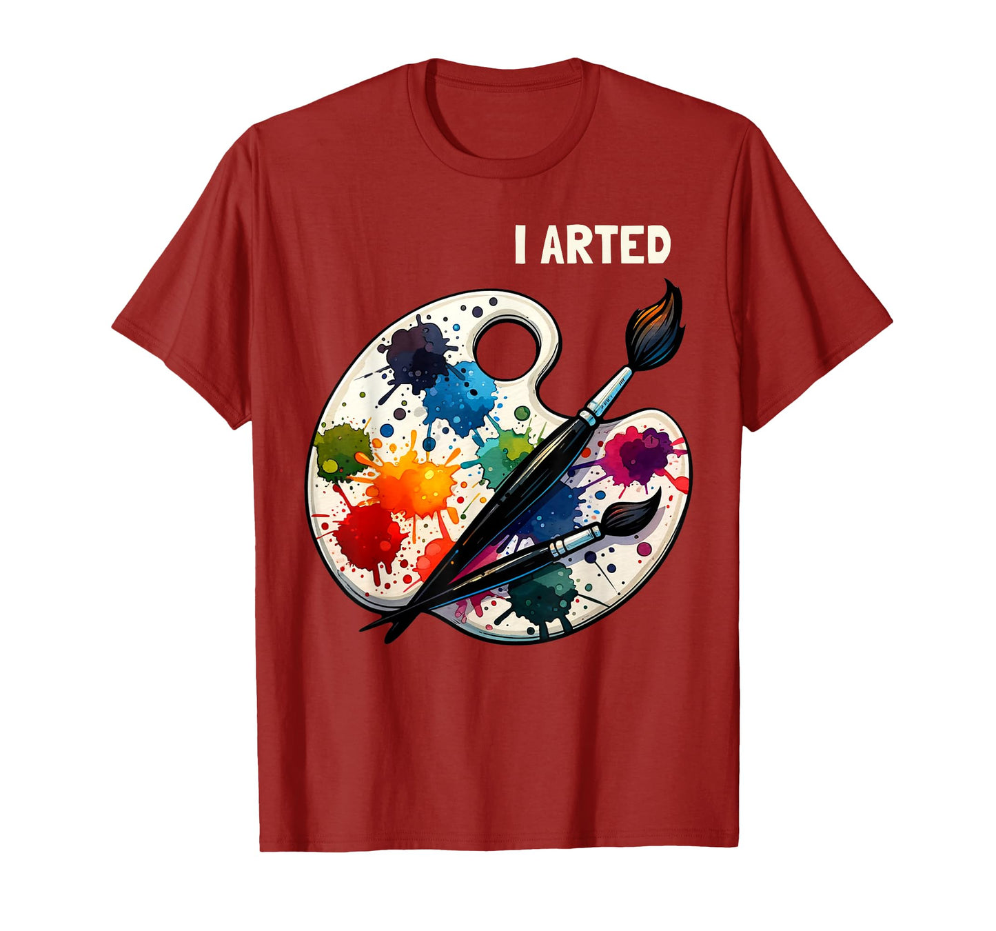 I Arted Funny Artist Painting Art Lover Painter T-Shirt