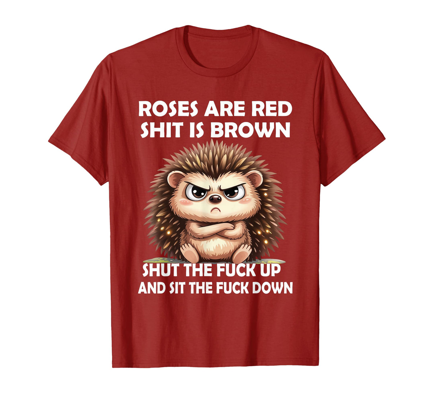 Roses are Red Shit is Brown Shut The Fuck Up and Sit The T-Shirt