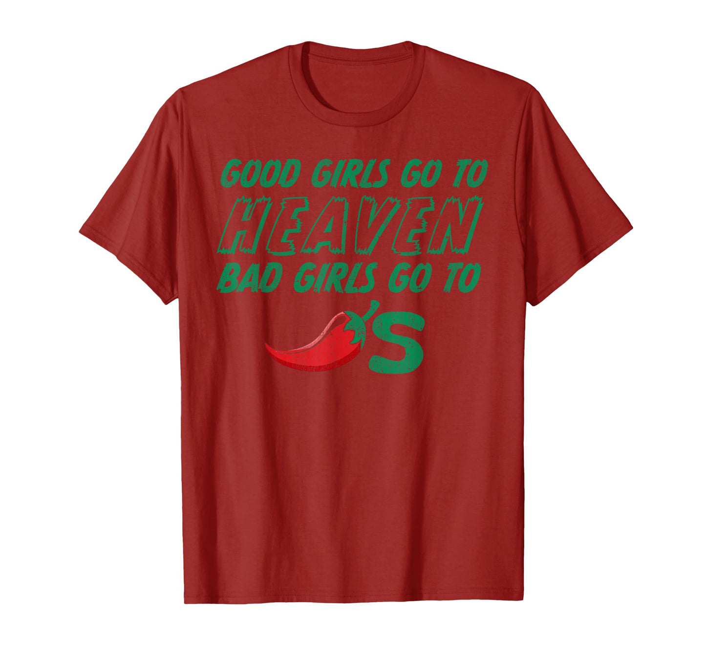 Good Girls Go To Heaven Bad Girls Go To Chilis T-Shirt