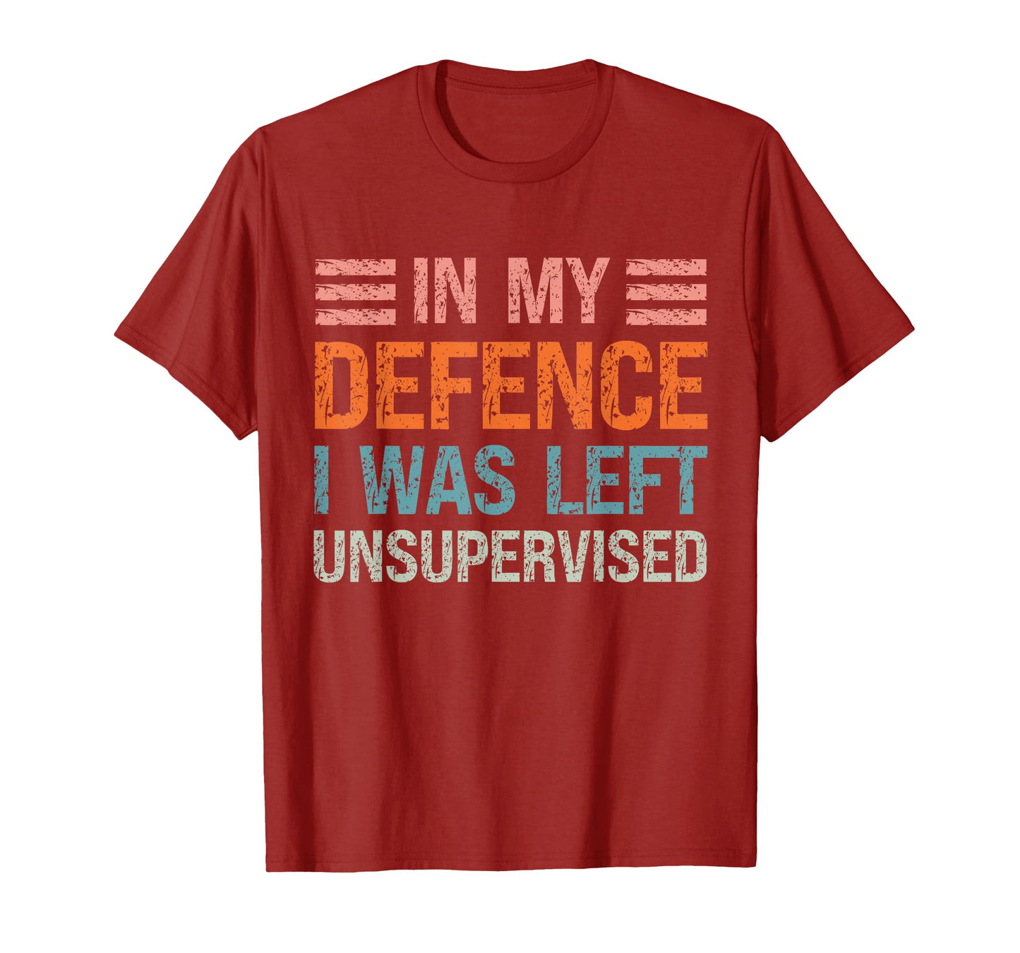In My Defence I Was Left Unsupervised Funny Sarcastic Quote T-Shirt