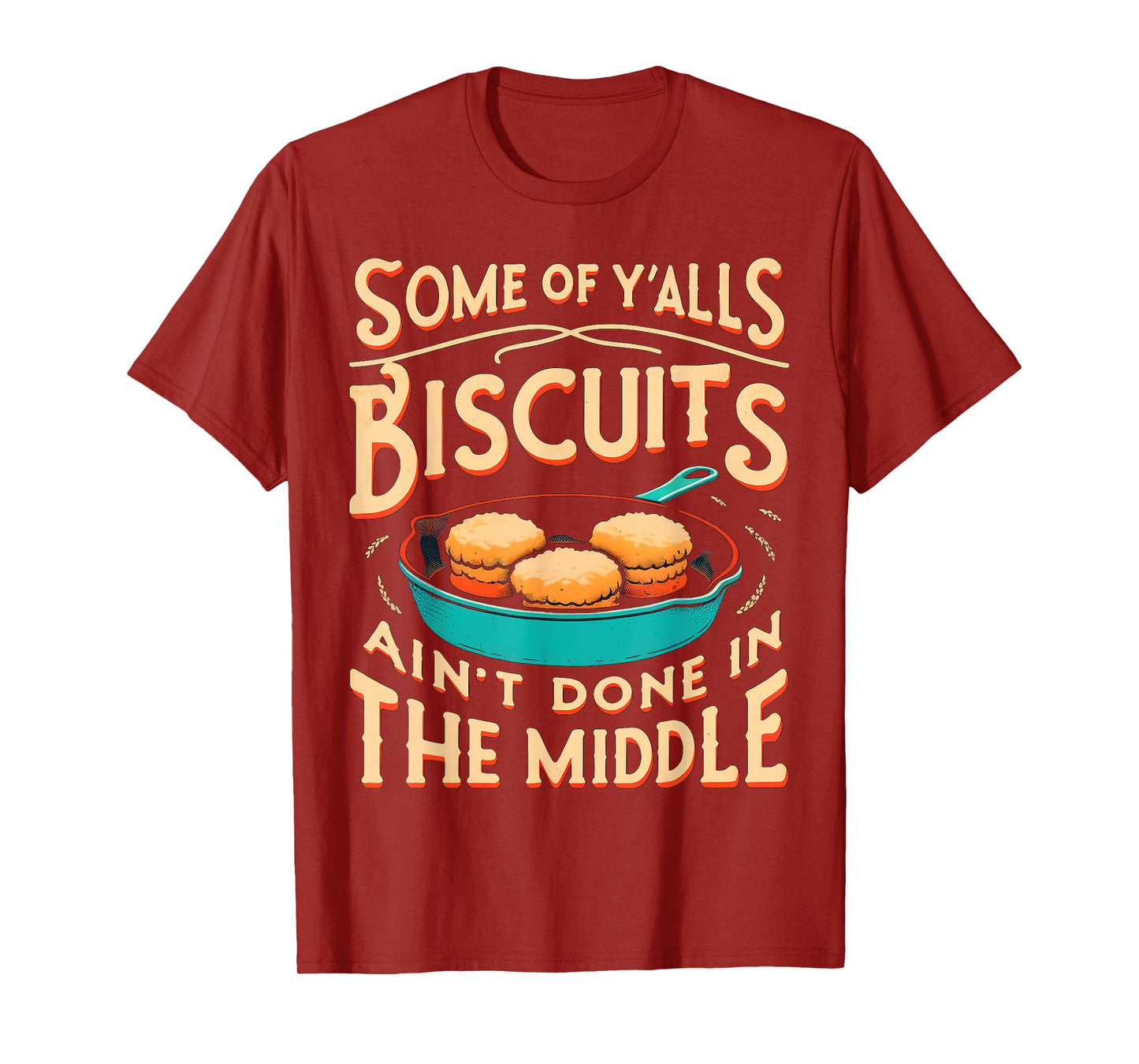 Some Of Y'alls Biscuits Ain't Done In The Middle T-Shirt