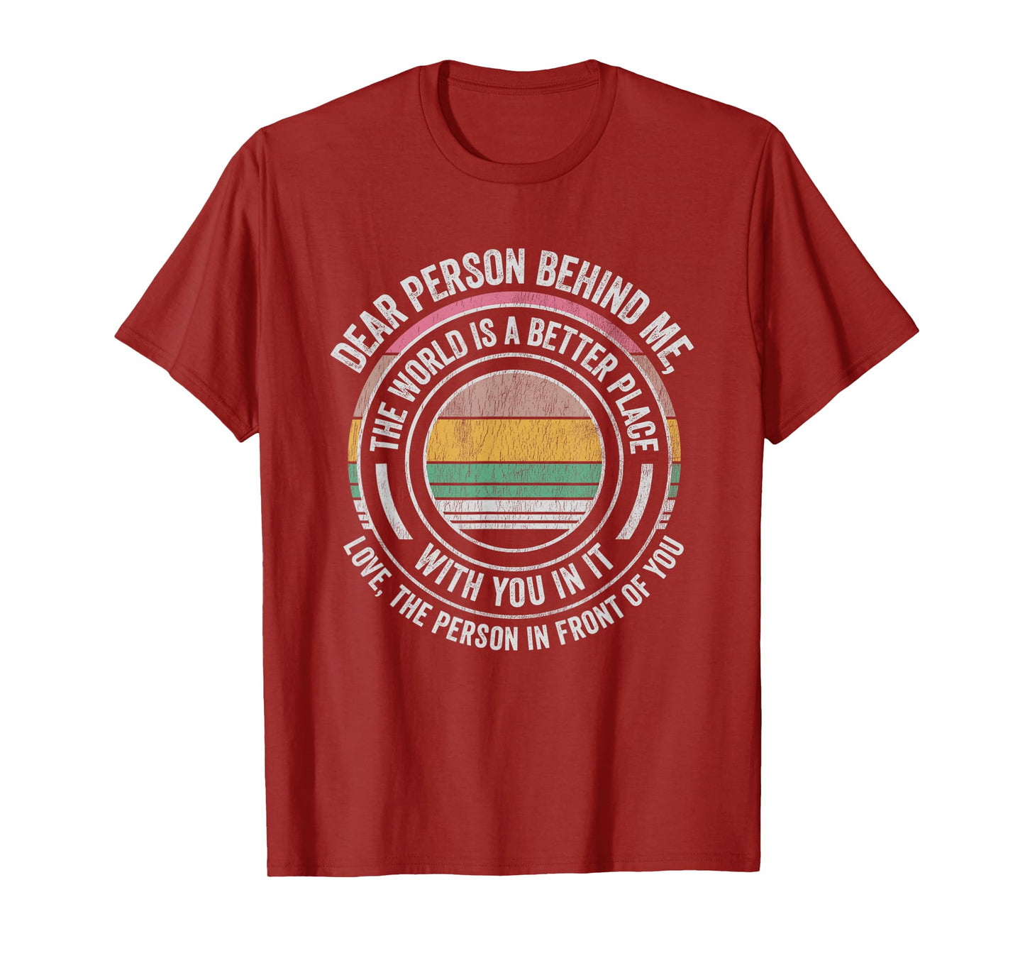 Dear Person Behind Me The World Is Better T-Shirt