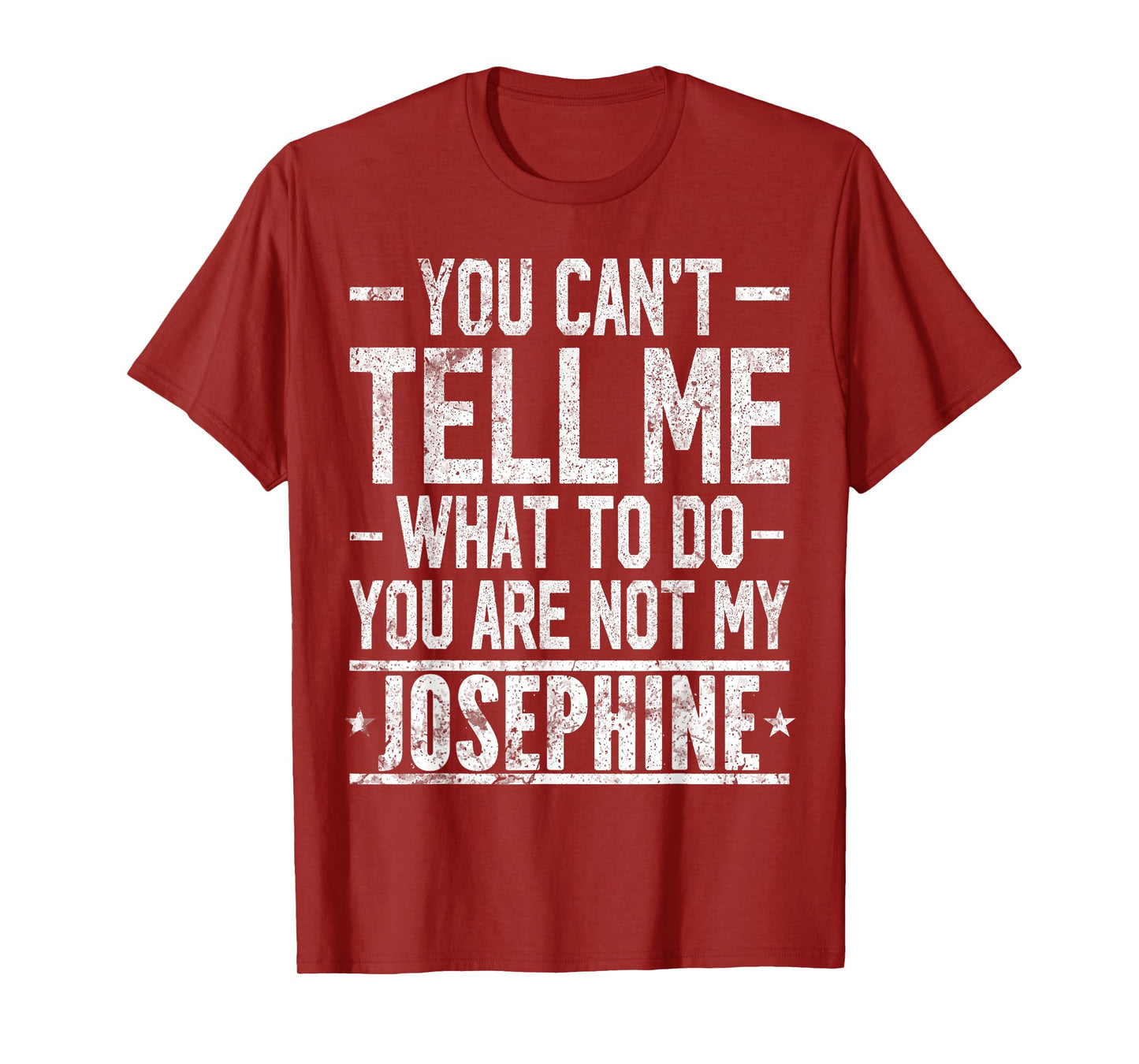 You Can't Tell Me What to Do You are Not My Josephine T-Shirt