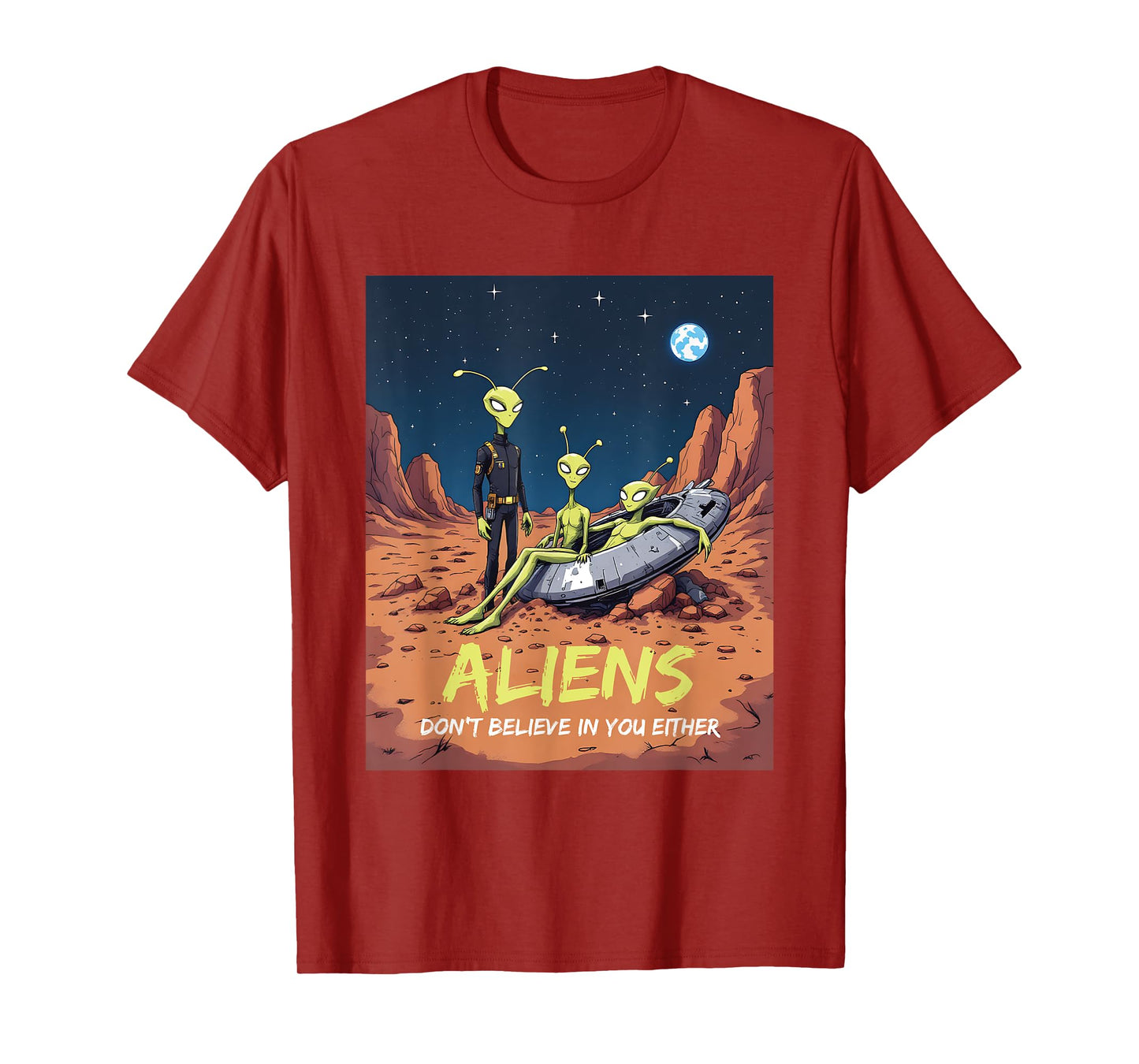 Aliens Don't Believe in You Either Funny Sarcastic UFO Craft T-Shirt
