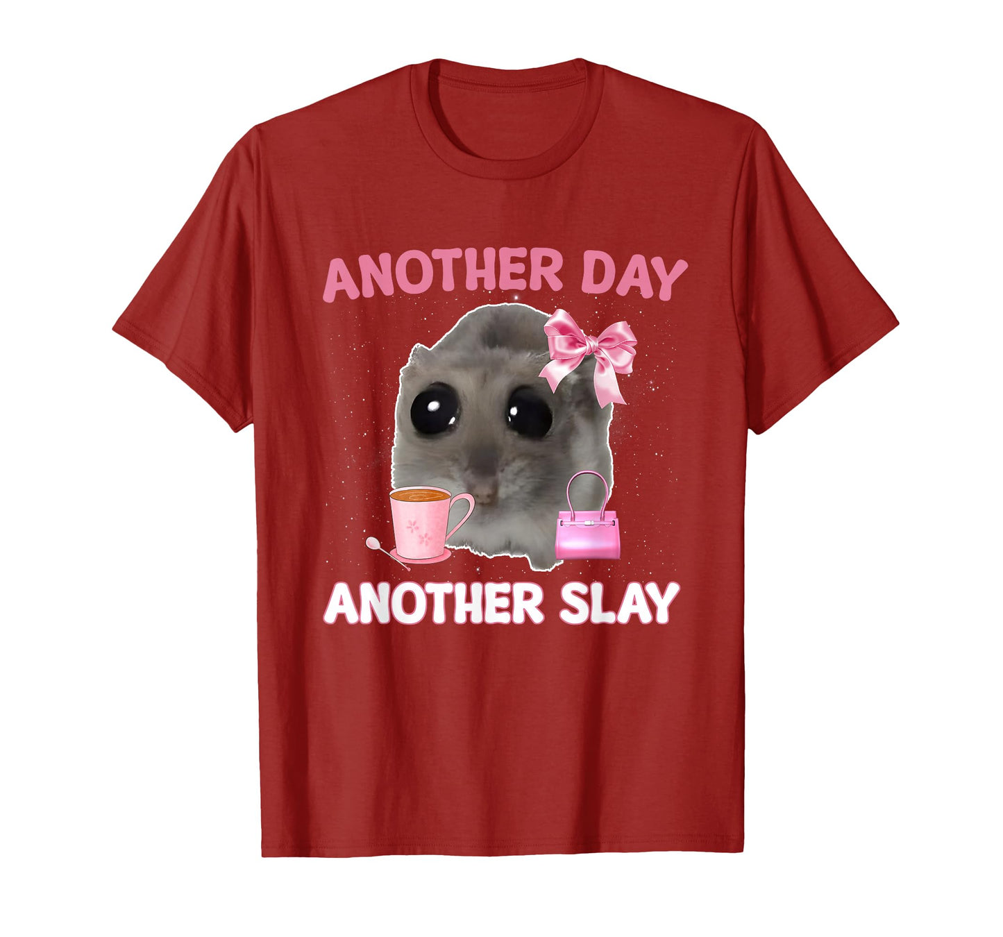 Another Day Another Slay Sad Hamster Meme Men Women T-Shirt