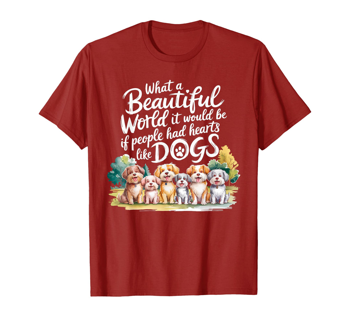 What Beautiful World Would Be If People Had Hearts Like Dogs T-Shirt
