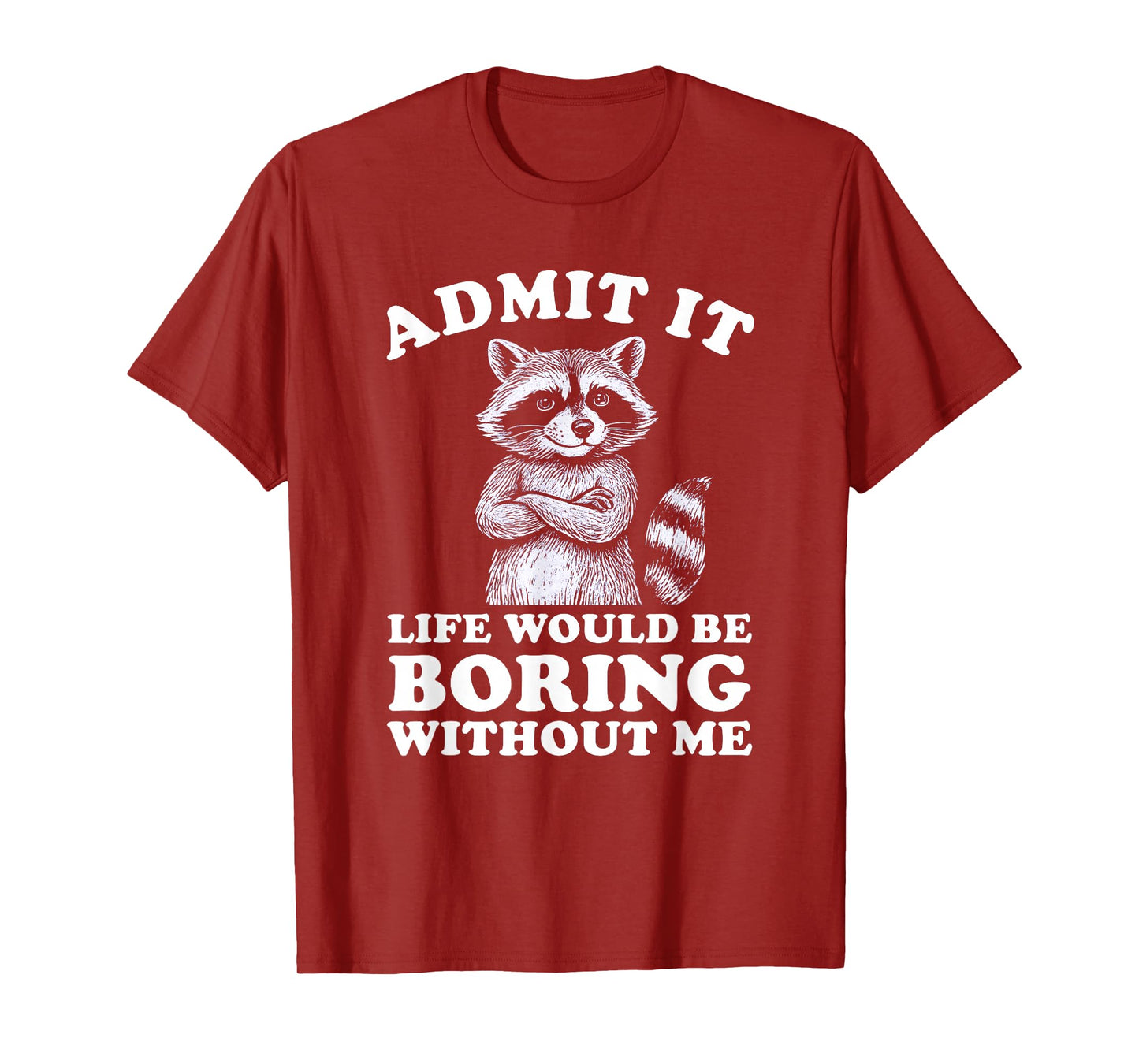 Admit It Life Would Be Boring Without Me Shirt Distressed T-Shirt