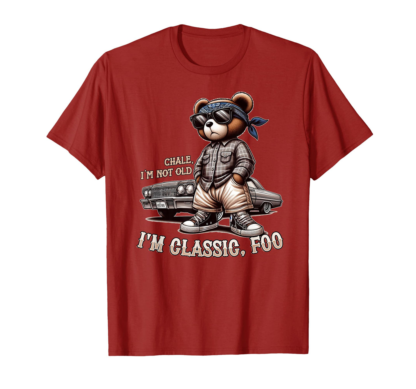 CHALE IM NOT OLD IM CLASSIC FOO Funny Cholo Chicano Lowrider T-Shirt