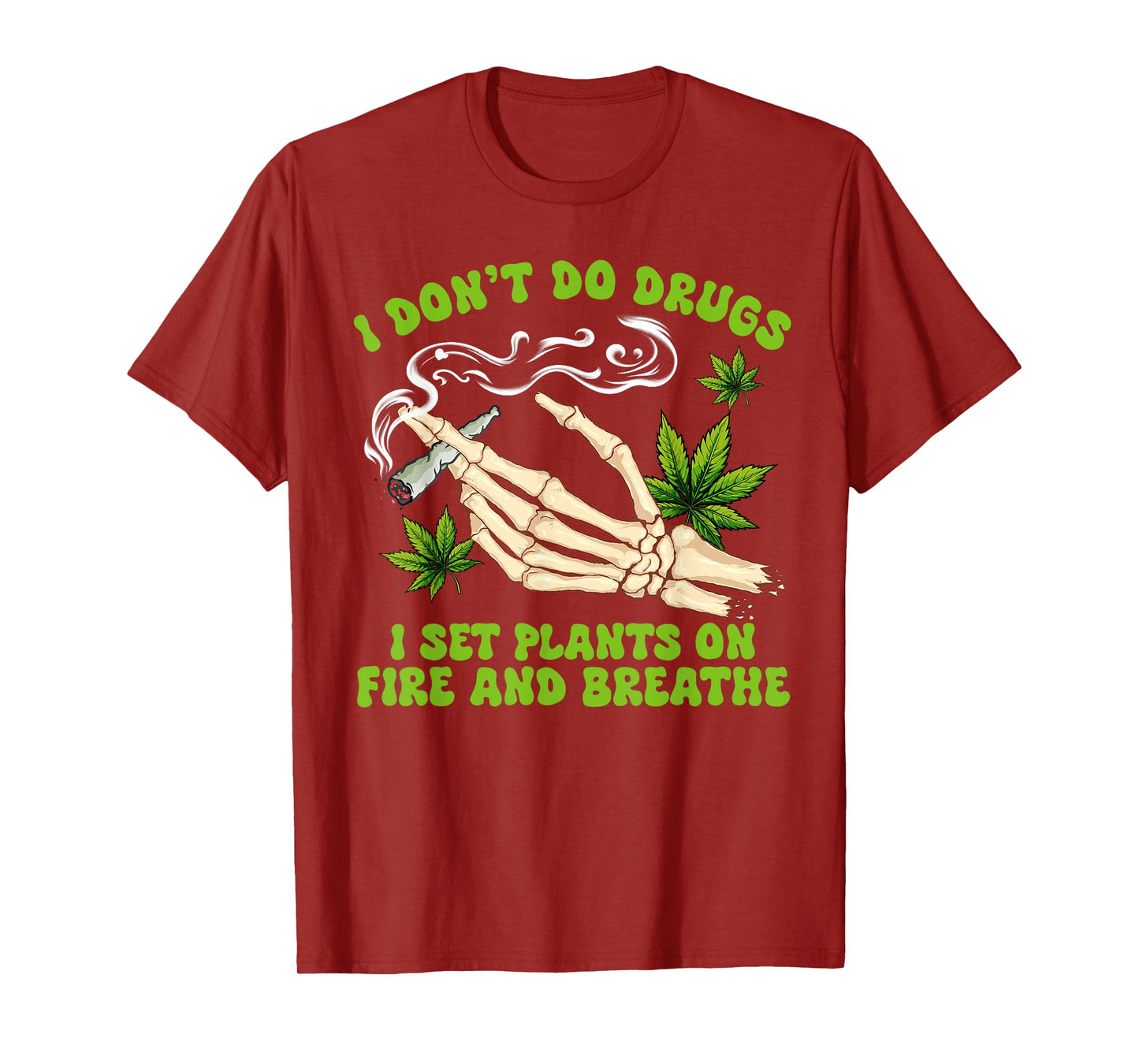 Cannabis Weed 420 I Don't Do Drugs I Set Plants On Fire T-Shirt