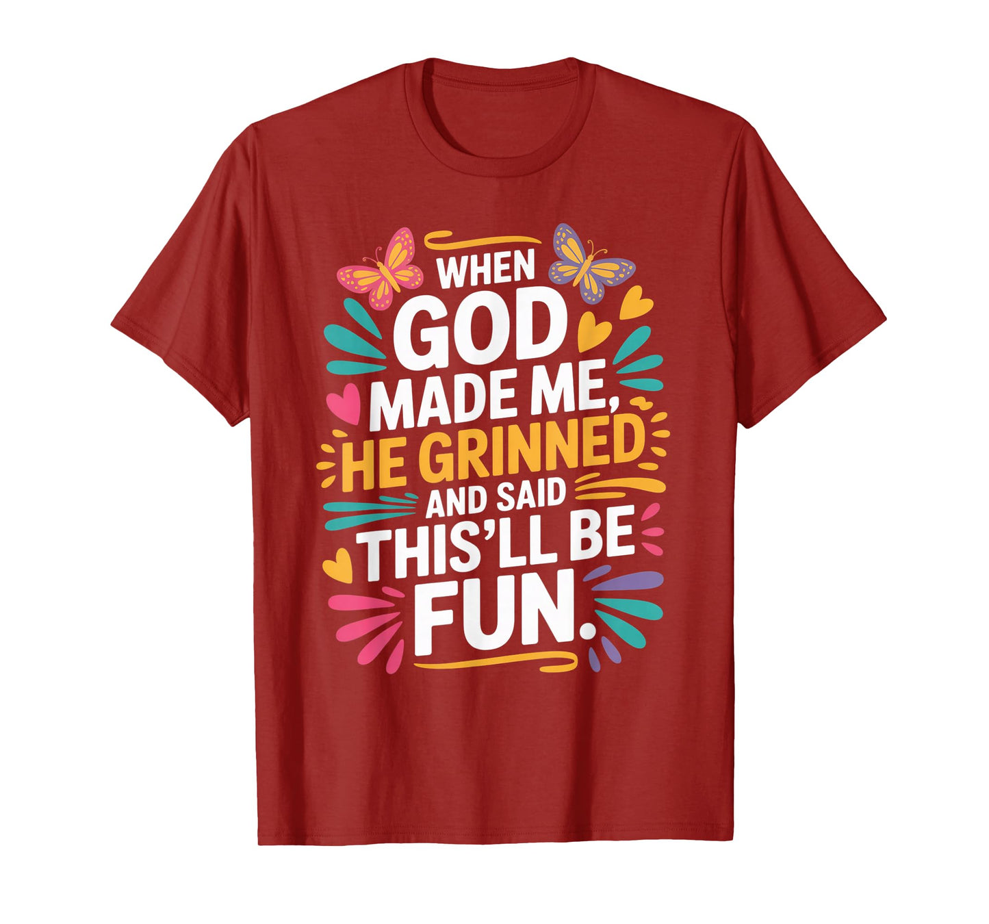 When God Made Me He Grinned Said This'll Be Fun Sarcastic T-Shirt