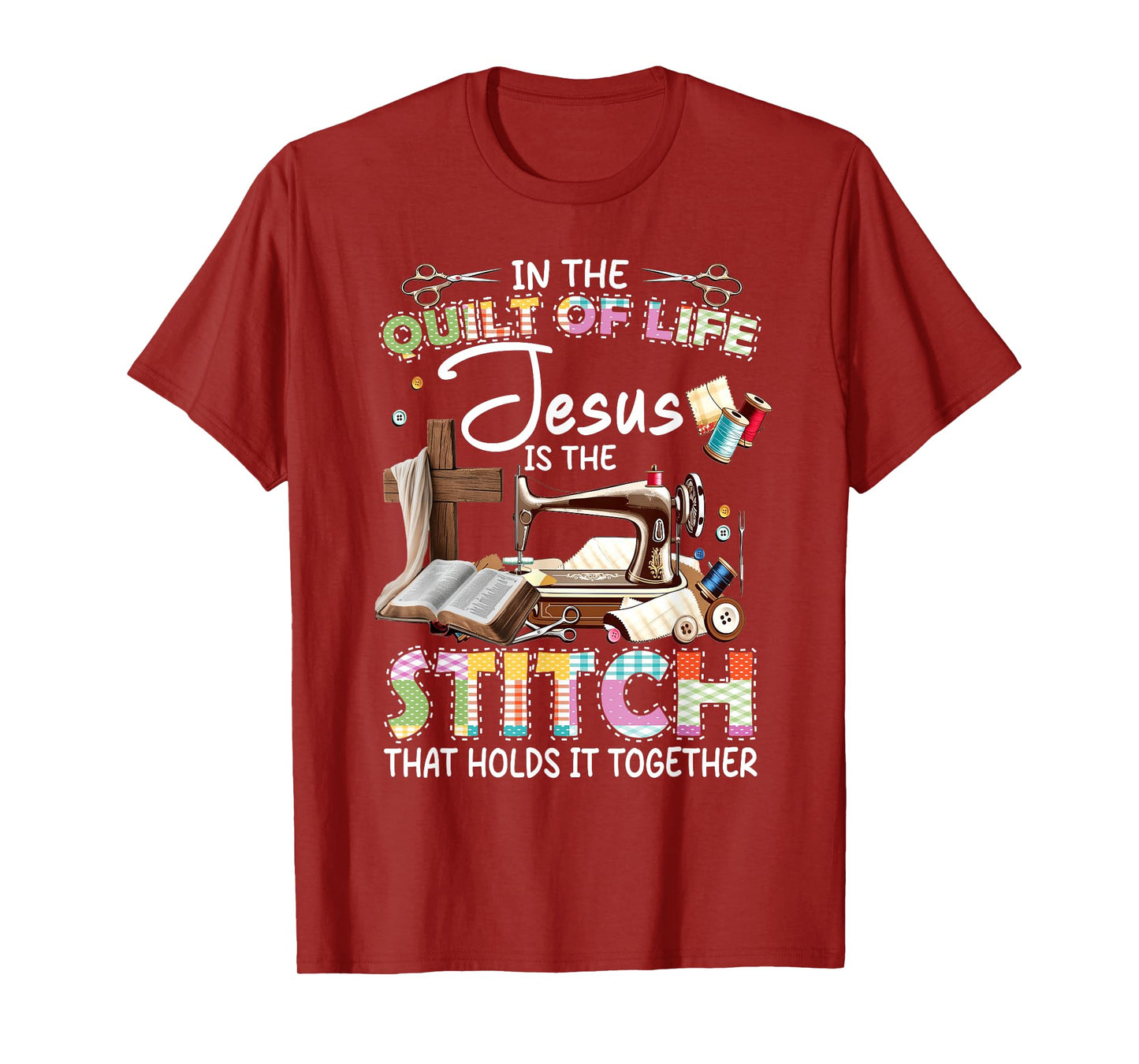 In The Quilt Of Life Jesus Is The Stitch That Holds T-Shirt