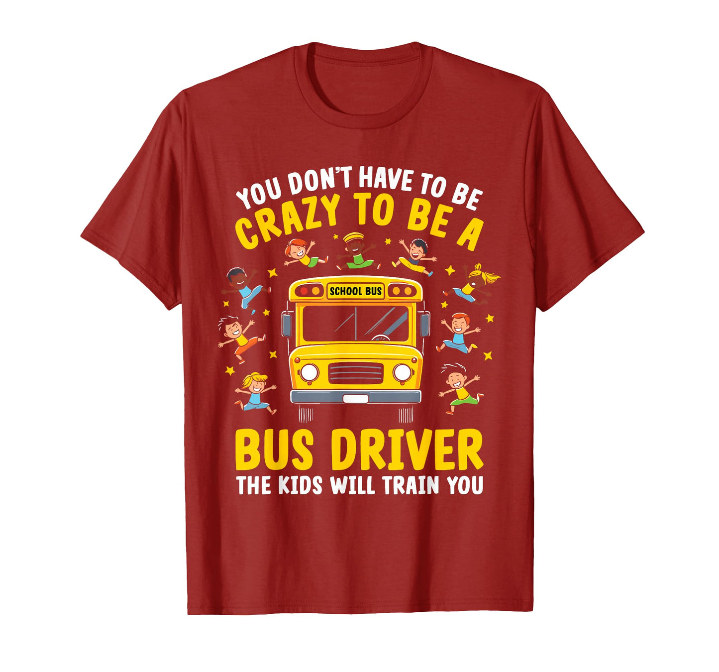 You Don’t Have to Be Crazy to Be a Bus Driver Funny School T-Shirt